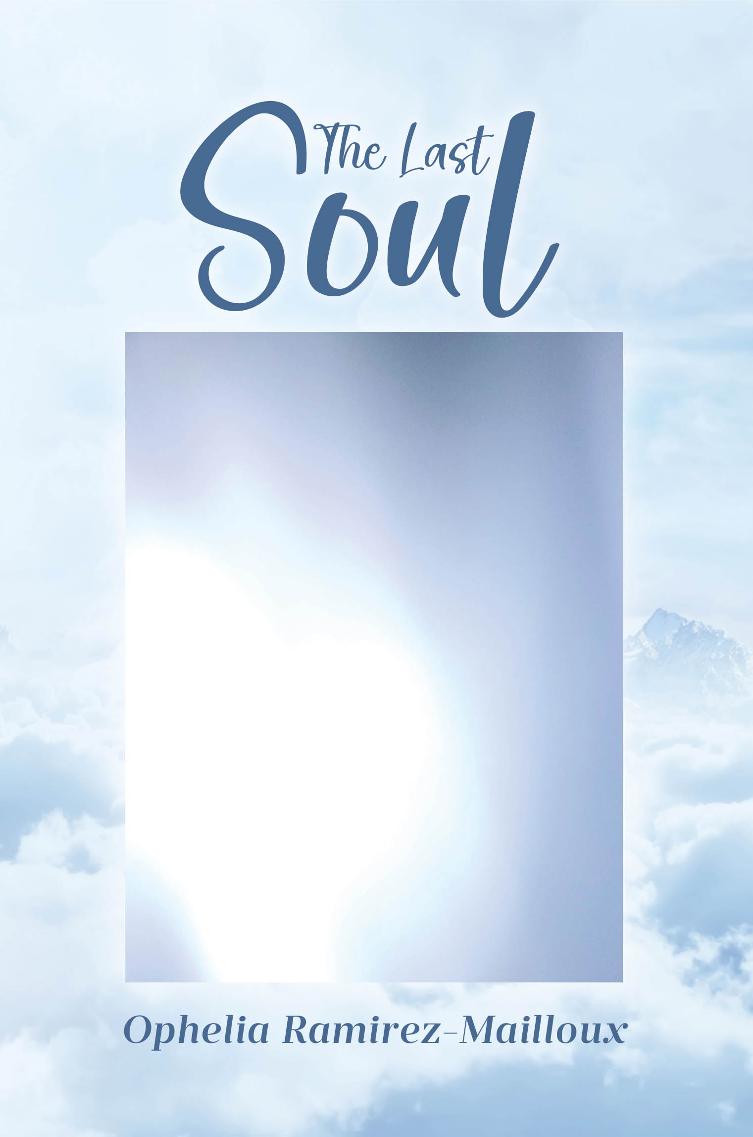 Recent Release, "The Last Soul," from Covenant Books Author Ophelia Ramirez-Mailloux, Poignantly Explores the Fate of the Final Soul to Find Redemption Before the Rapture