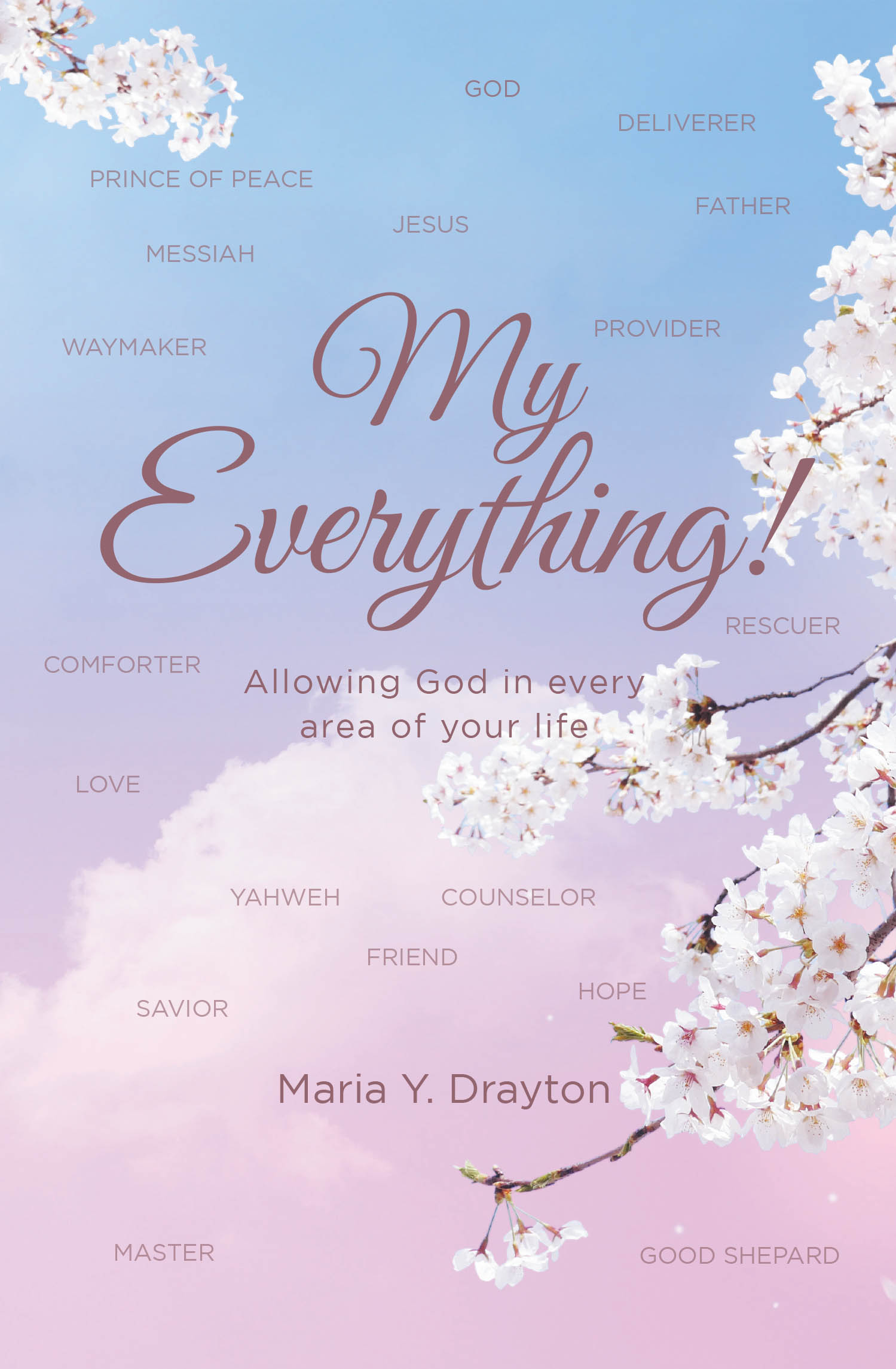 Recent Release, "MY EVERYTHING!" from Covenant Books Author Maria Y. Drayton, Invites Readers on a Profound Journey of Welcoming God Into Every Aspect of Life
