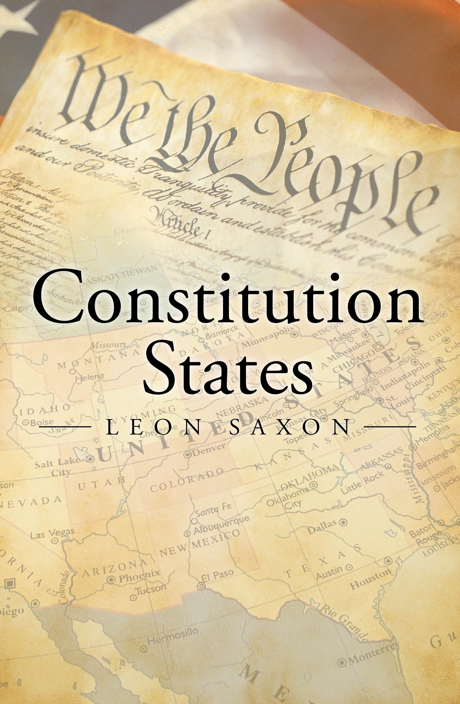 Recent Release, "Constitution States," from Covenant Books Author Leon Saxon, Explores the Gradual Reinterpretation of the U.S. Constitution and Its Impact on Liberty