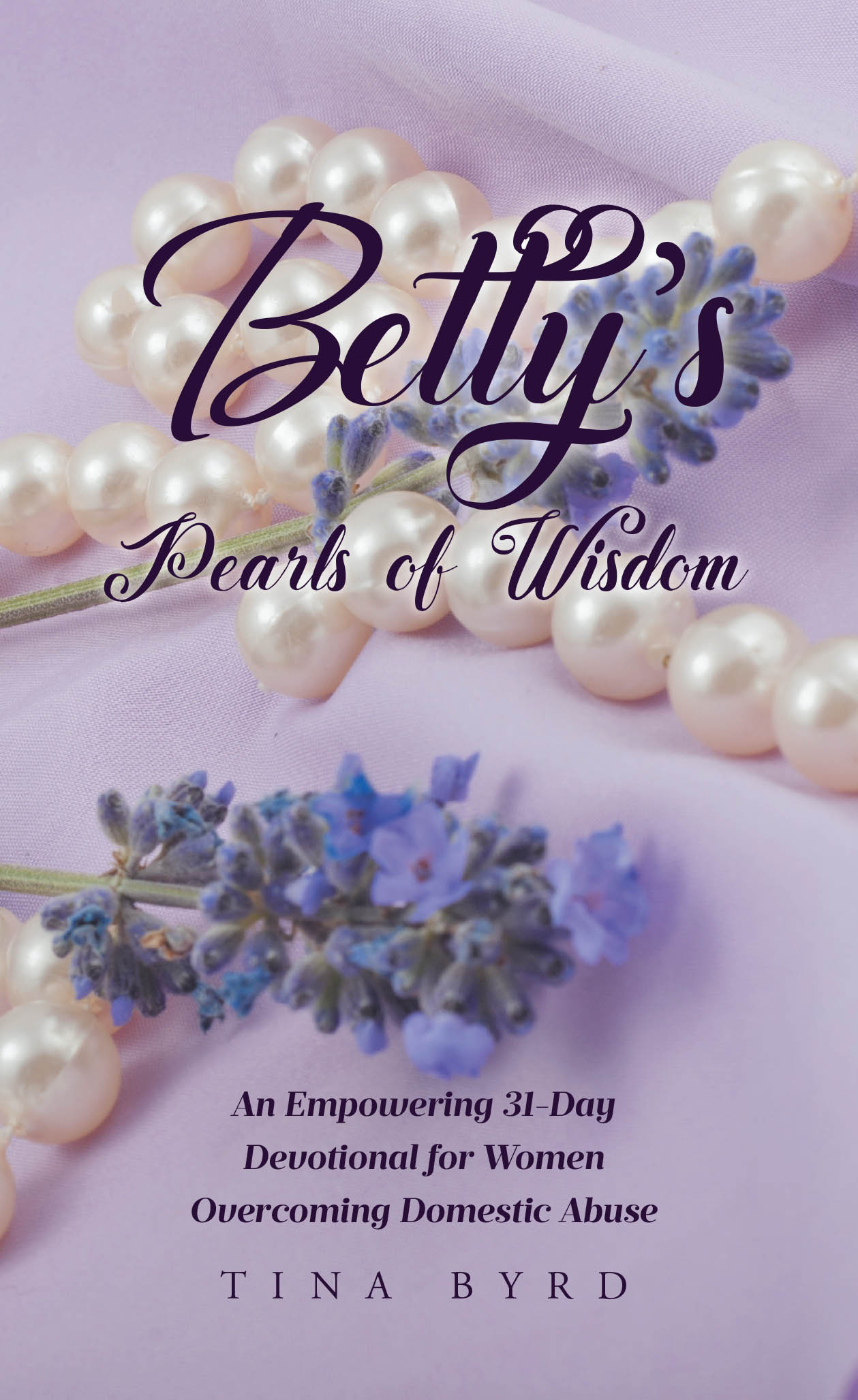 Recent Release, "Betty's Pearls of Wisdom," from Covenant Books Author Tina Byrd, Offers an Empowering 31-Day Devotional for Women Overcoming Domestic Abuse