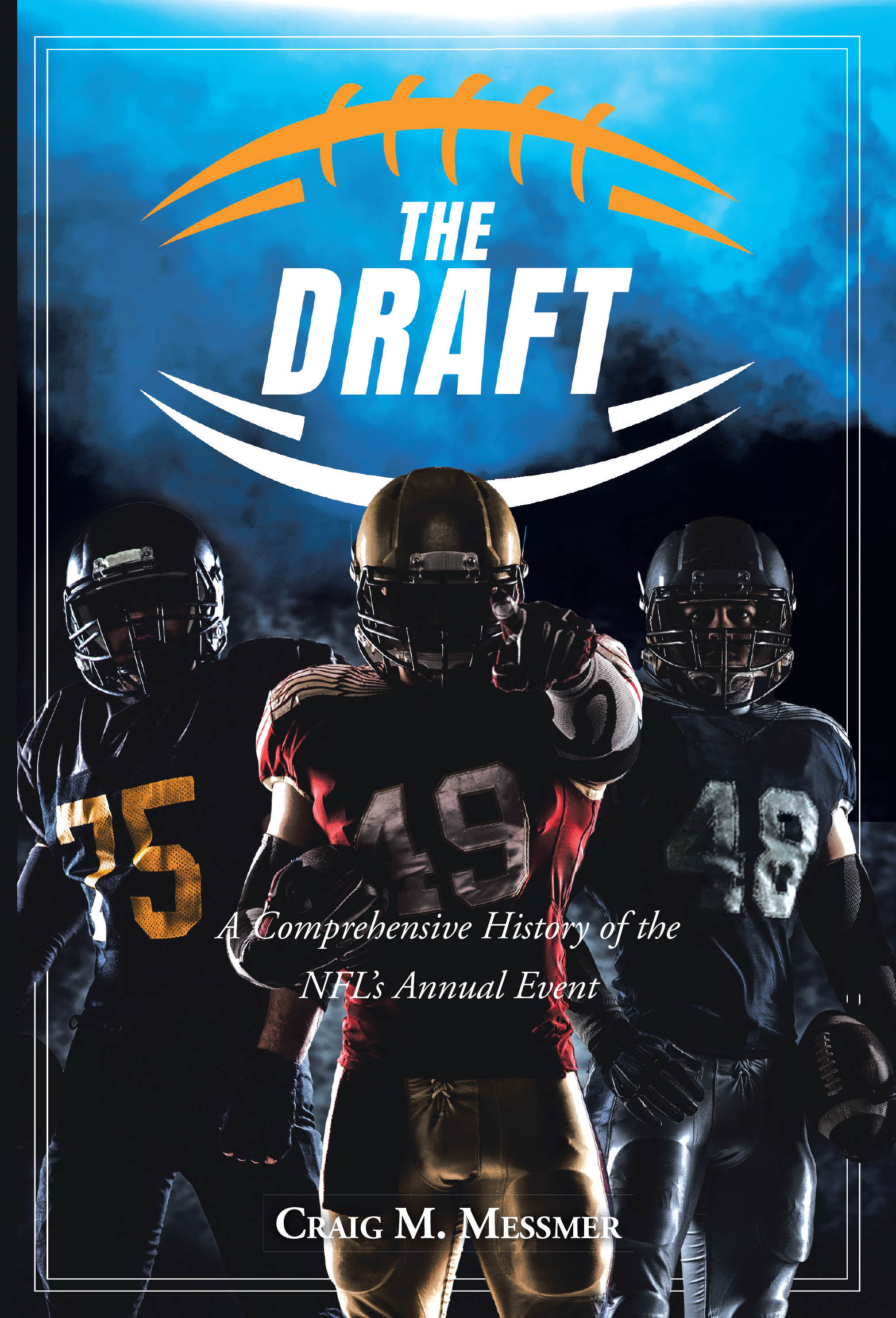 Recent Release, "The Draft: A Comprehensive History of the NFL's Annual Event," from Covenant Books Author Craig M. Messmer, Explores the NFL's Most Anticipated Event