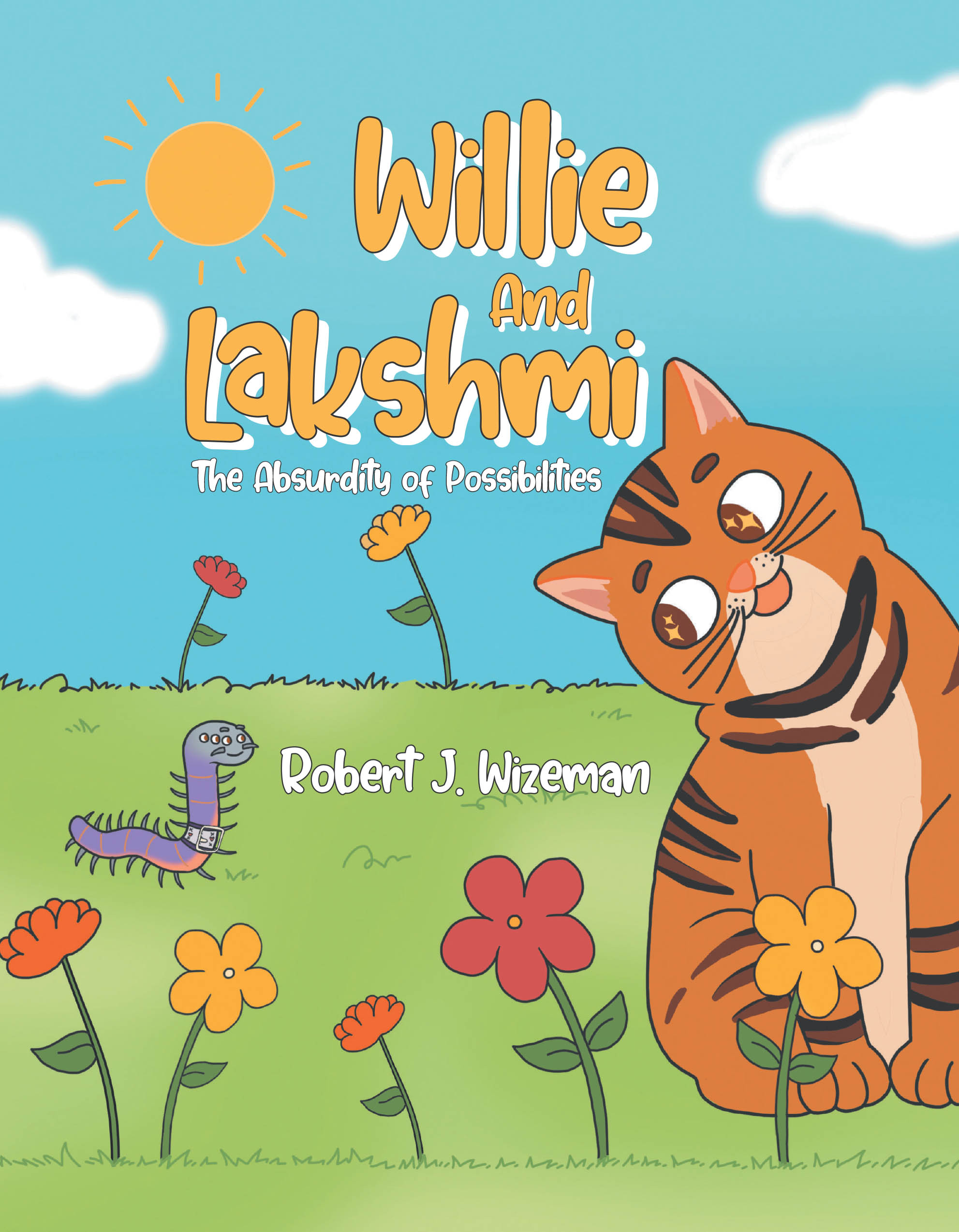 Author Robert J. Wizeman’s New Book, “Willie and Lakshmi: The Absurdity of Possibilities,” is a Heartfelt Story That Follows the Adventures of a Cat and a Worm