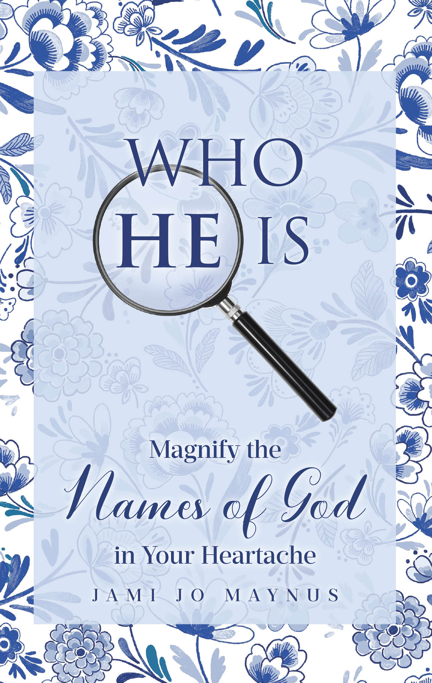 Recent Release, "WHO HE IS: Magnify the Names of God in Your Heartache," from Covenant Books Author Jami Jo Maynus, Shows How Knowing God Sustains Us Through Heartache