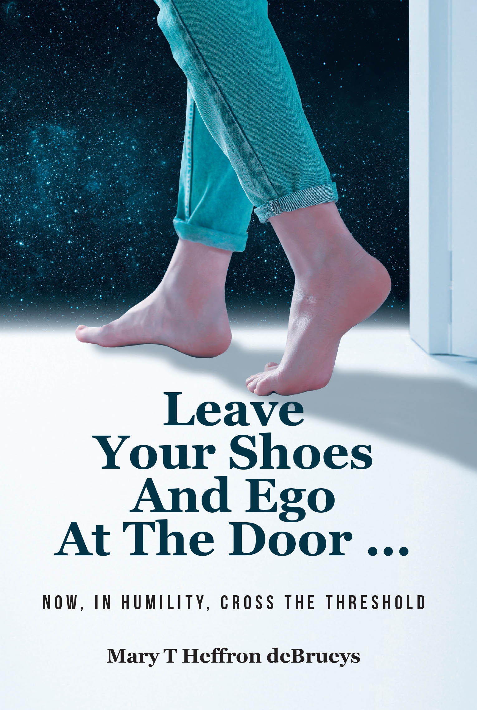 Recent Release, "Leave Your Shoes And Ego At The Door...," by Mary T Heffron Debrueys, Explores Humility's Fading Virtue and Repositions It for Today's Secular World