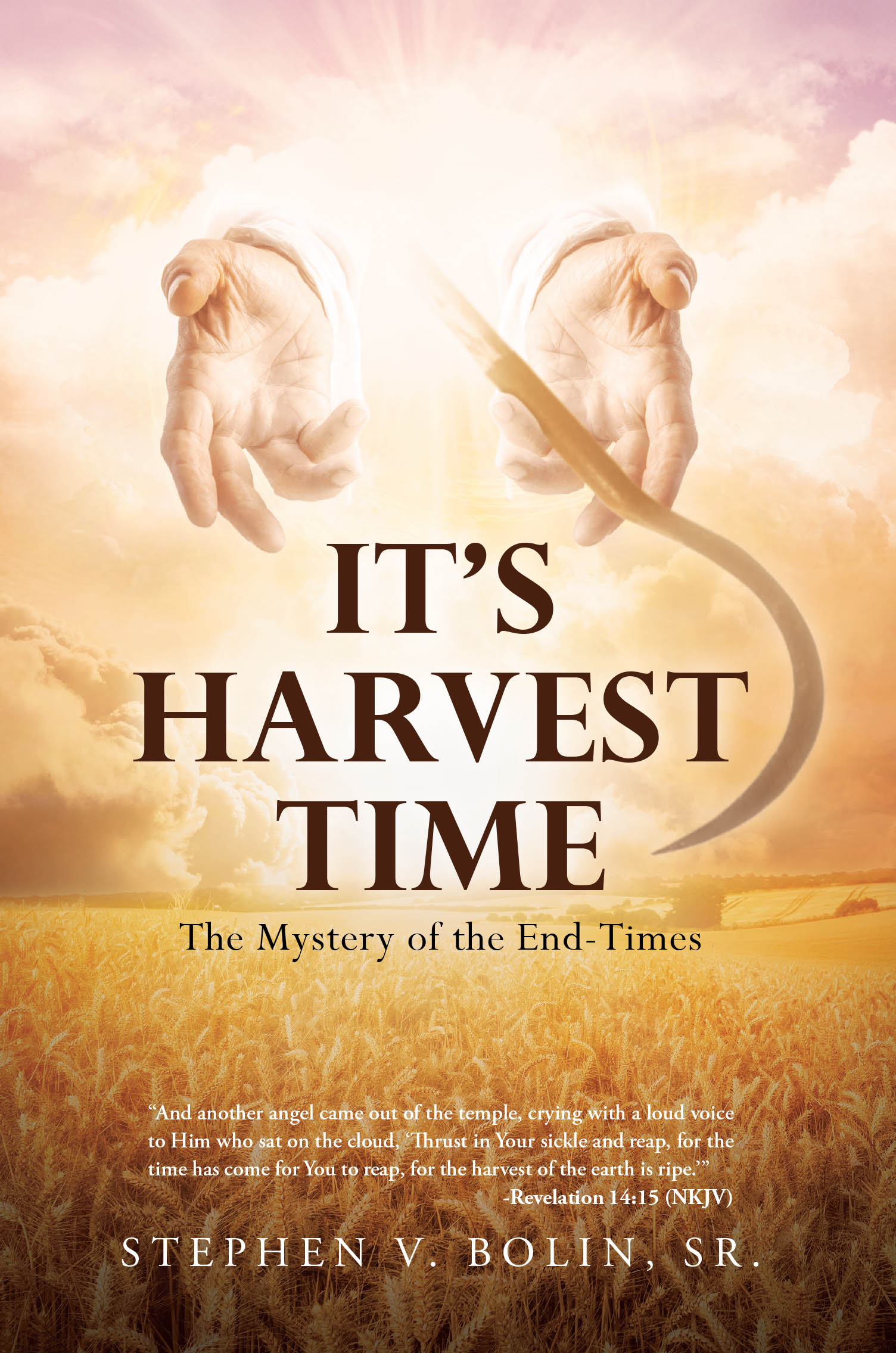 Recent Release, "It's Harvest Time," from Covenant Books Author Stephen V. Bolin, Sr., Poses a Startling Question About the Rapture's True Nature