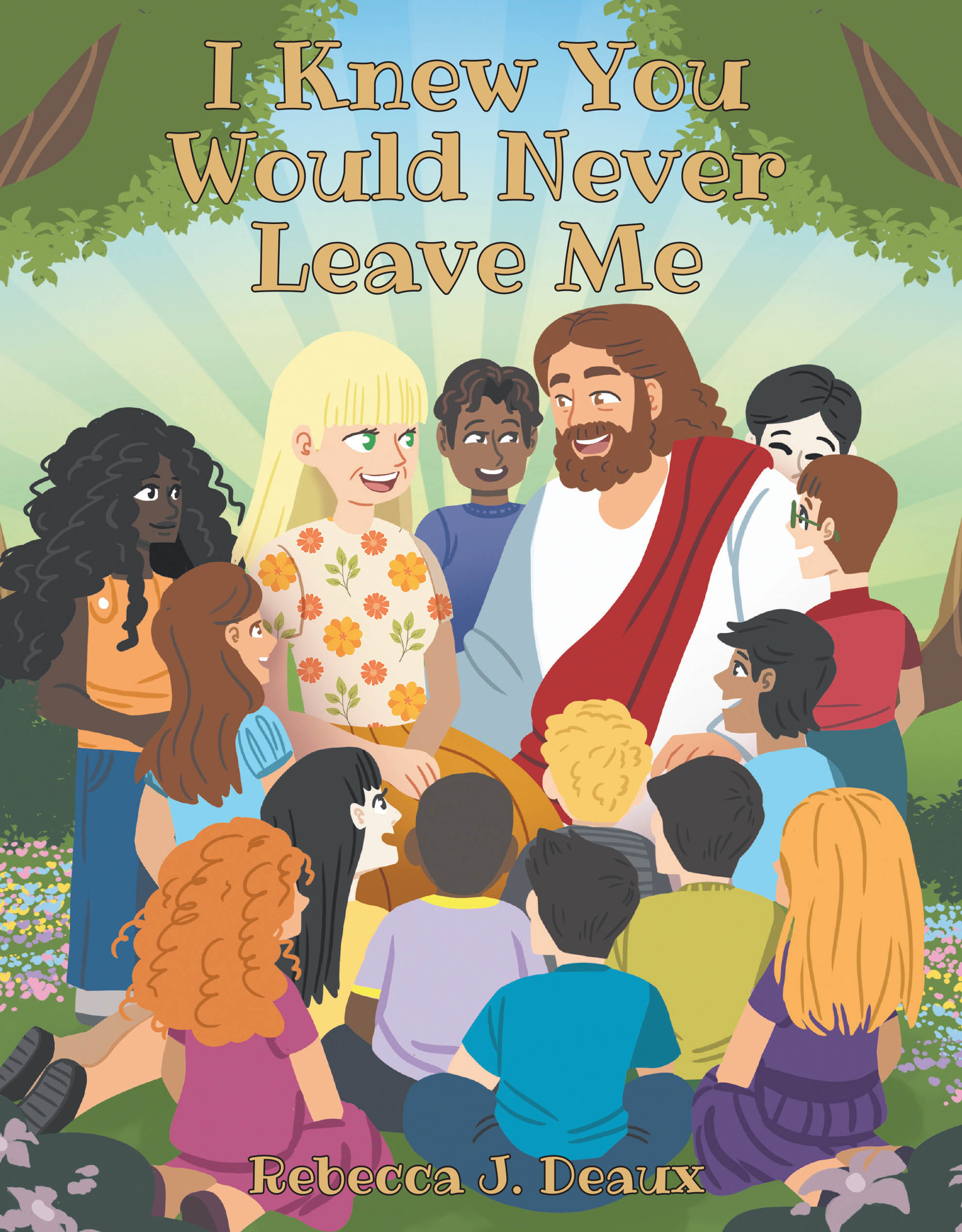 Author Rebecca J. Deaux’s New Book, "I Knew You Would Never Leave Me," Explores How No One is Ever Truly Parted from Their Loved Ones in Death When They Know Jesus