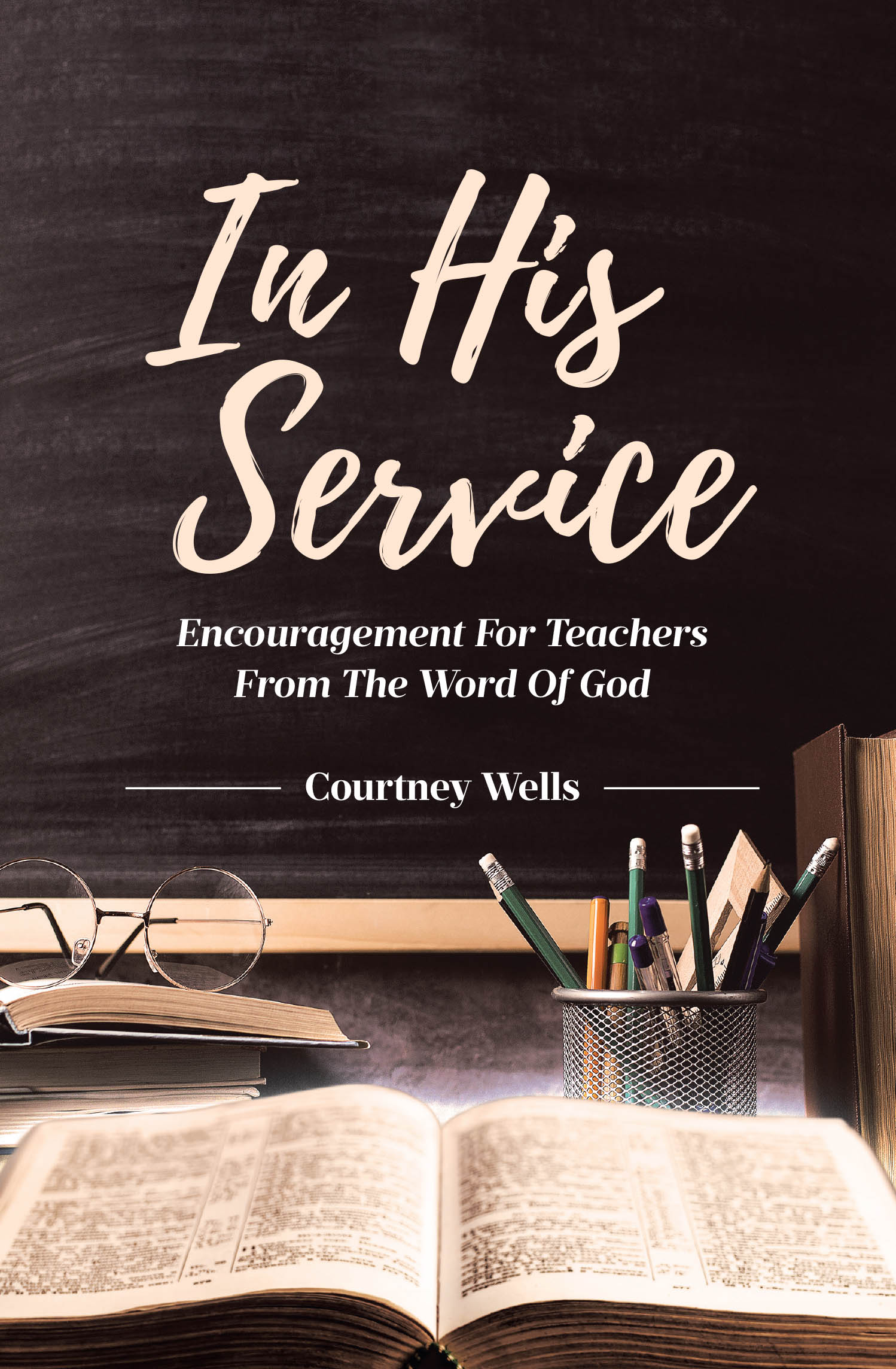 Recent Release, "In His Service," from Covenant Books Author Courtney Wells Offers a Six-Week Devotional Strengthening Educators Through Scripture