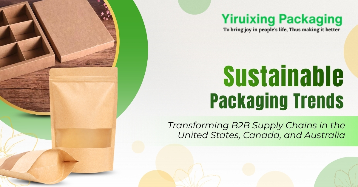 Yiruixing Packaging Highlights Key Sustainable Packaging Trends Transforming B2B Supply Chains in the United States, Canada, and Australia