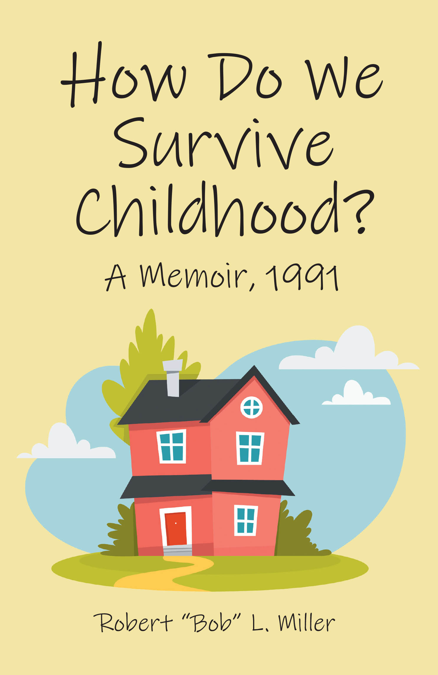 Author Robert "Bob" L. Miller’s New Book, "How Do We Survive Childhood?: A Memoir, 1991," is a Riveting Memoir Describing the Author’s Upbringing and Childhood Adventures
