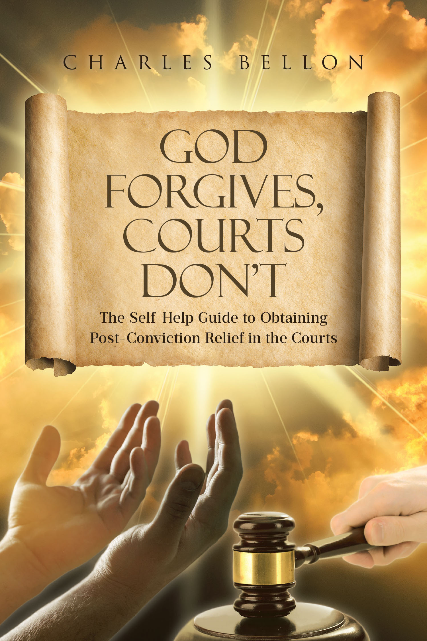 Author Charles Bellon’s New Book, "God Forgives, Courts Don't," is a Self-Help Guide That Offers Practical Advice for Achieving Post-Conviction Justice
