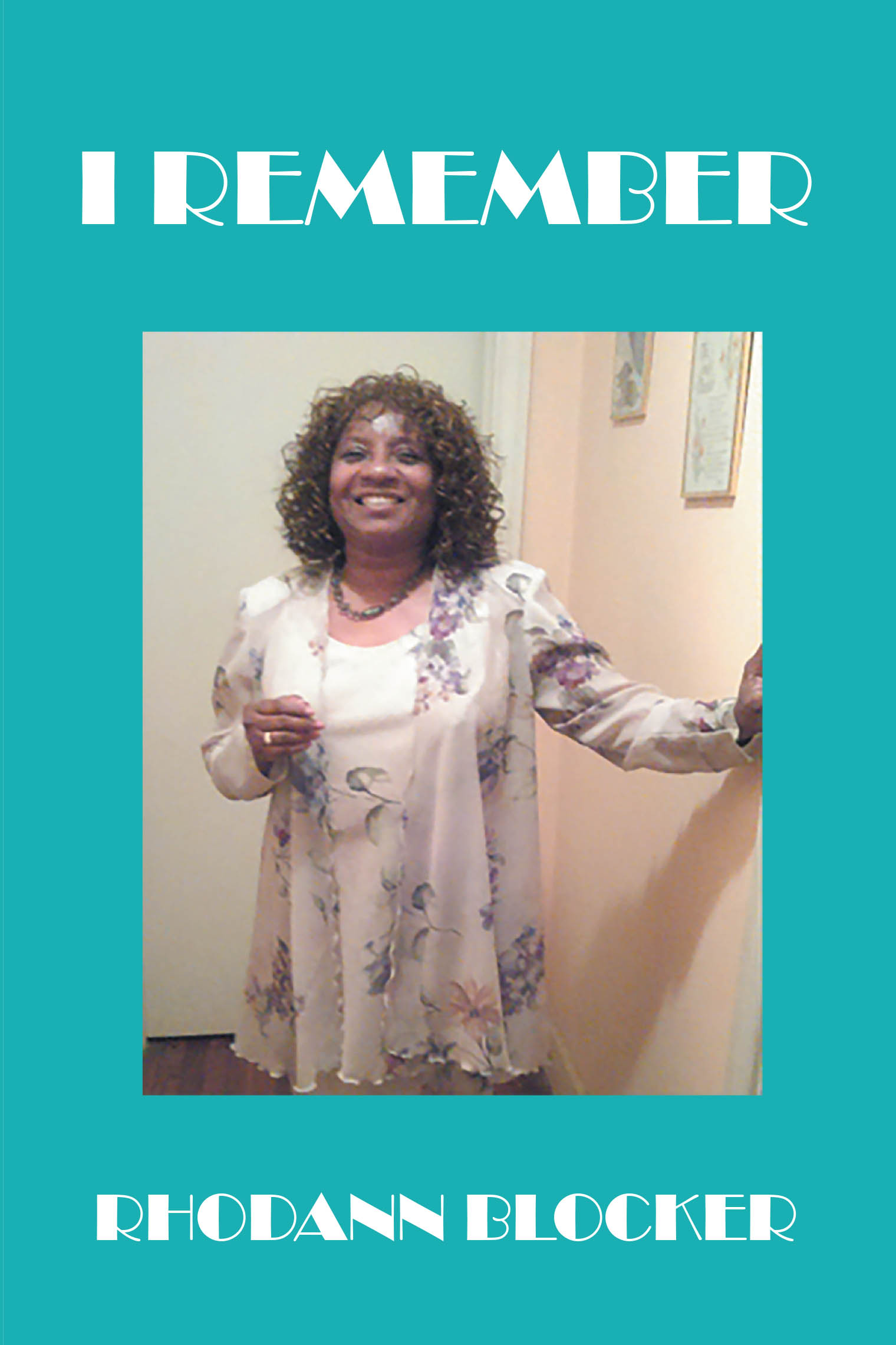 Recent Release, "I Remember," from Page Publishing Author Rhodann Blocker, Tells Stories of Her Life Experiences and the Lessons She Has Learned