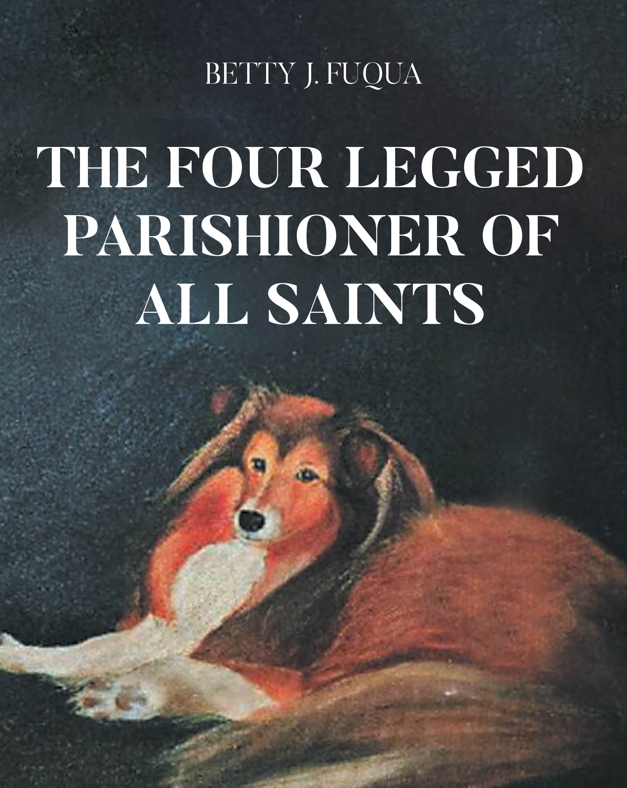 Recent Release, "The Four Legged Parishioner of All Saints," from Page Publishing Author Betty J. Fuqua, Explores How Divine Compassion Extends to All Creatures