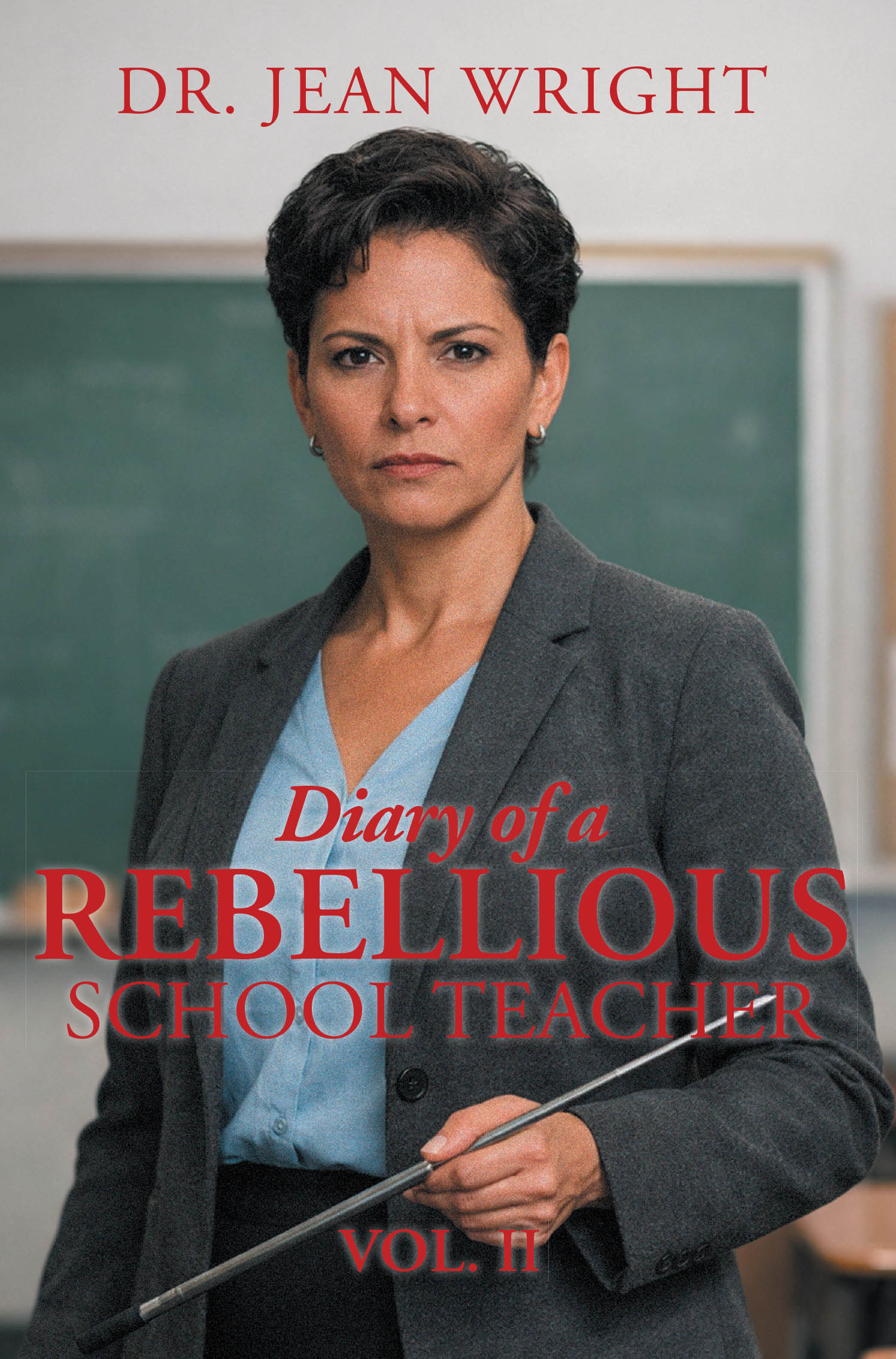 "Diary of a Rebellious School Teacher Vol II" from Dr. Jean Wright Recounts an Educator's Journey to Transform Student Learning Through Bold, Innovative Teaching Methods