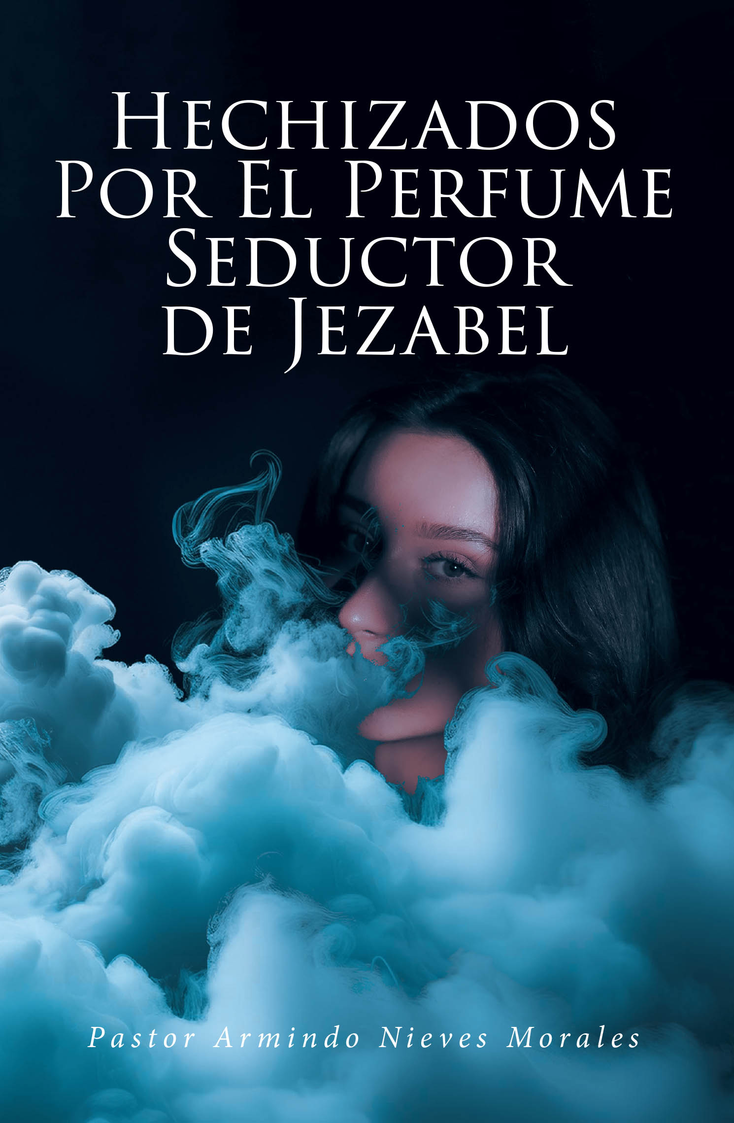 Pastor Armindo Nieves Morales’s Newly Released “Hechizados Por El Perfume Seductor de Jezabel” is a Bold Call to Return to Sound Doctrine and Spiritual Vigilance