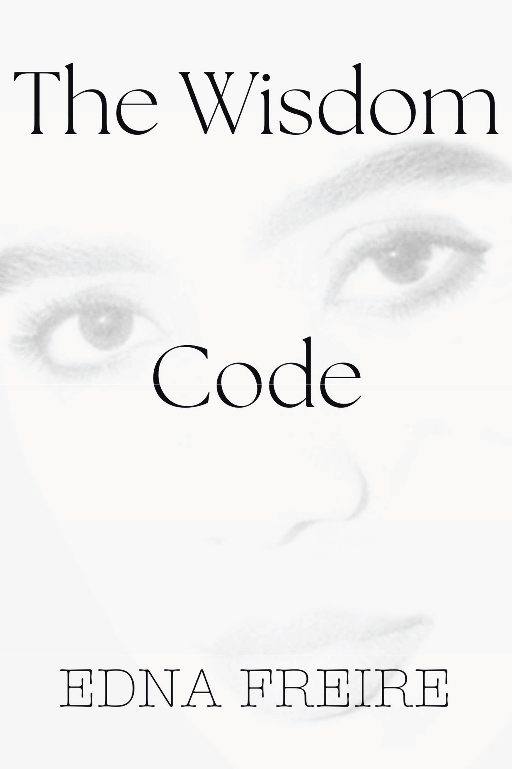 Edna Freire’s Newly Released "The Wisdom Code" is a Faith-Driven Novel of Spiritual Awakening and Inner Transformation