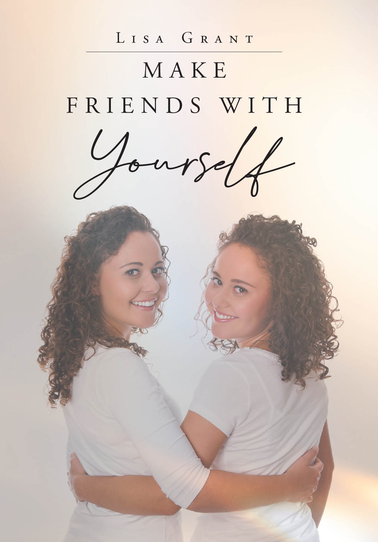 Lisa Grant’s Newly Released "Make Friends With Yourself" is a Faith-Based Guide to Healing, Self-Acceptance, and Discovering One’s True Identity
