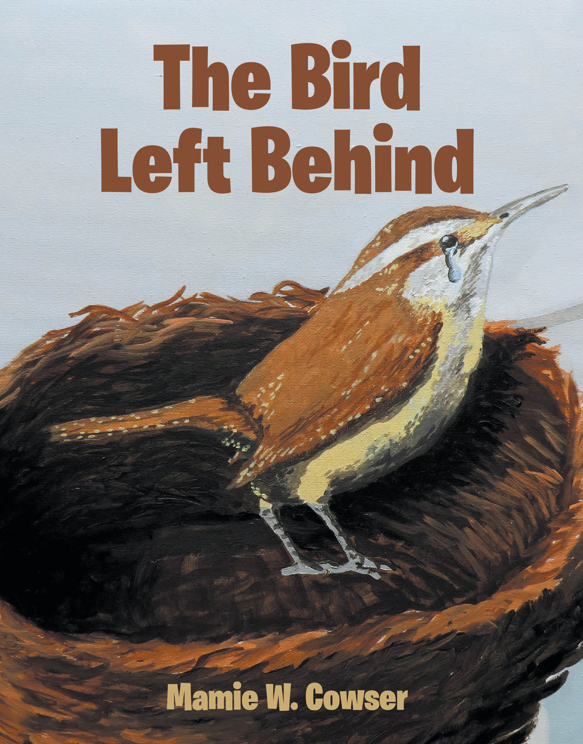 Recent Release, "The Bird Left Behind," from Christian Faith Publishing Author Mamie W. Cowser, Tells of a Young South Carolina Wren Overcoming His Fear of Flight