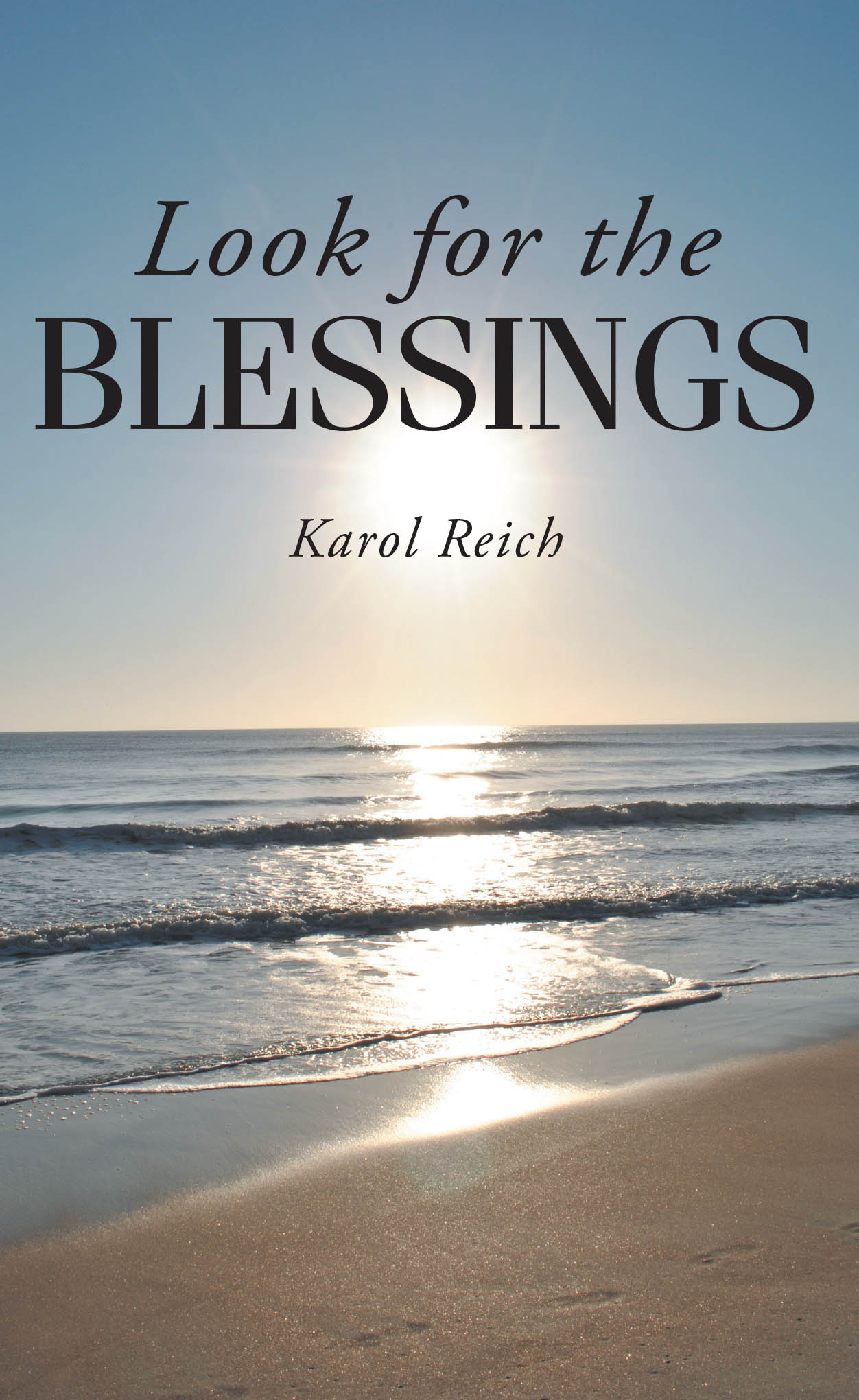 Recent Release, "Look for the Blessings," from Christian Faith Publishing Author Karol Reich, Reveals How Light Emerges from Darkness Through Forgiveness