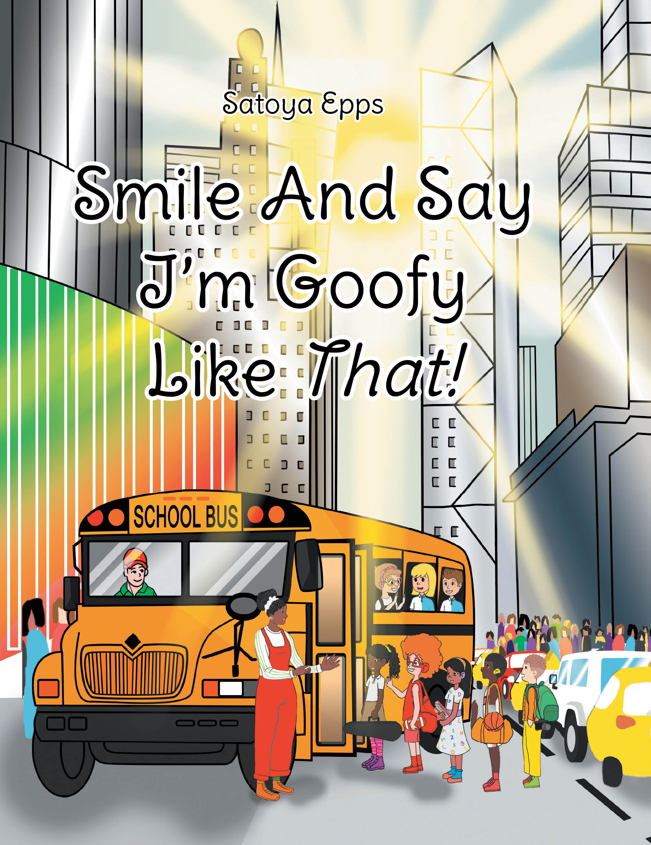 Satoya Epps’s Newly Released "Smile and Say I’m Goofy Like That!" is a Faith-Based Children’s Book That Encourages Self-Acceptance, Kindness, and Confidence