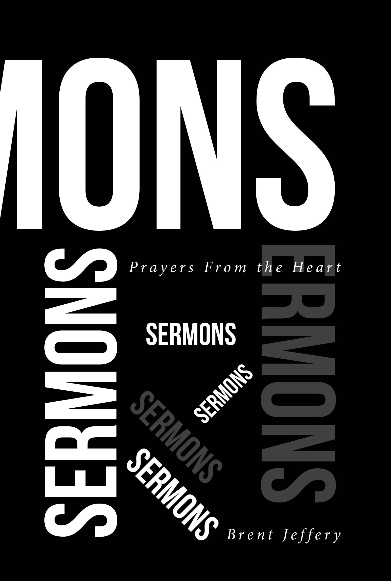 Recent Release, "Prayers From the Heart: Titled Sermons," from Christian Faith Publishing Author Brent Jeffery, Presents a Compelling Collection of Both Old & New Sermons