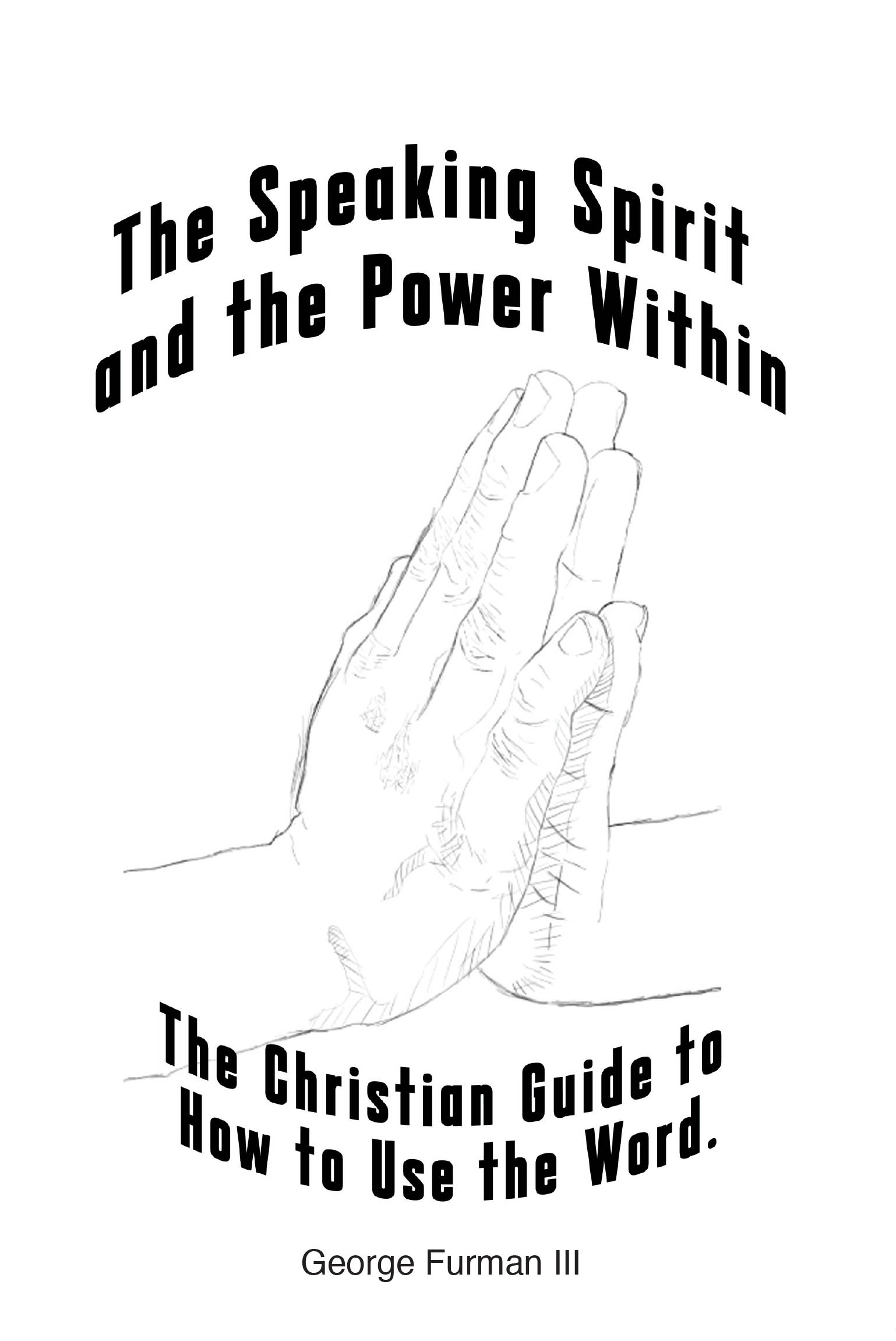 George Furman lll’s Newly Released "The Speaking Spirit and the Power Within" Teaches Readers How to Harness the Power of Words Through Faith