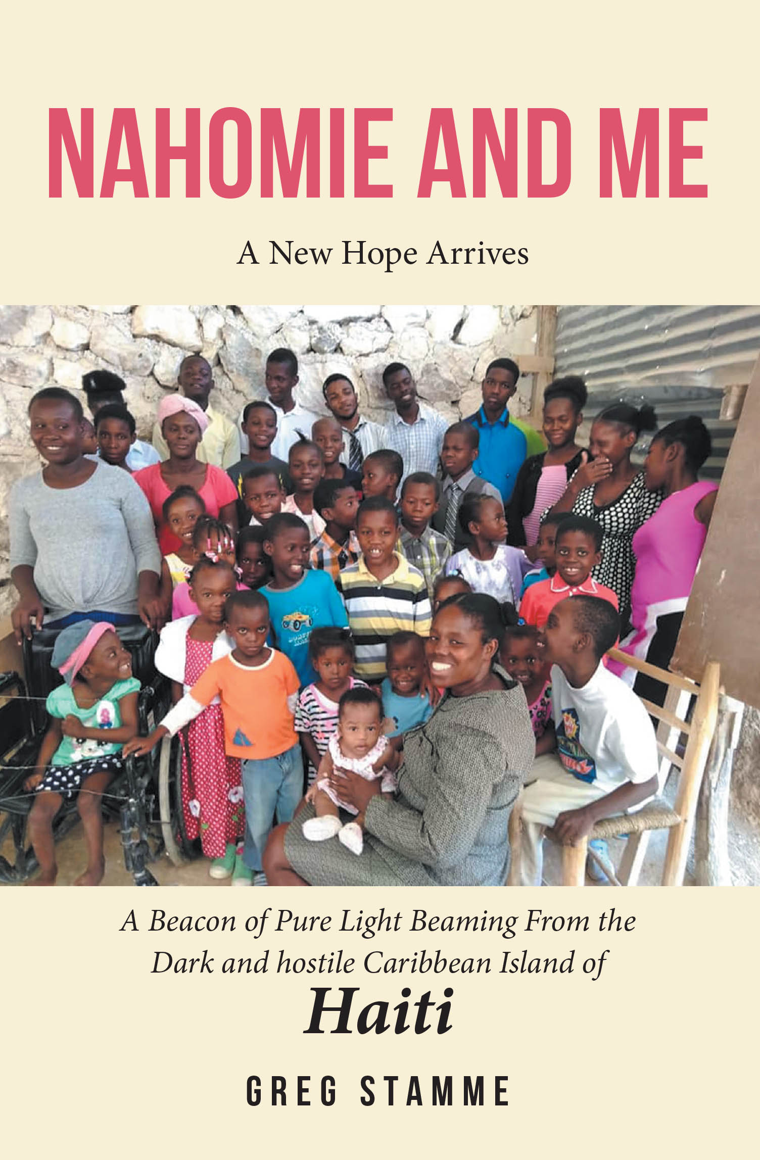 Greg Stamme’s Newly Released "Nahomie and Me: A New Hope Arrives" is an Inspiring True Story of Faith-Led Compassion and Mission Work
