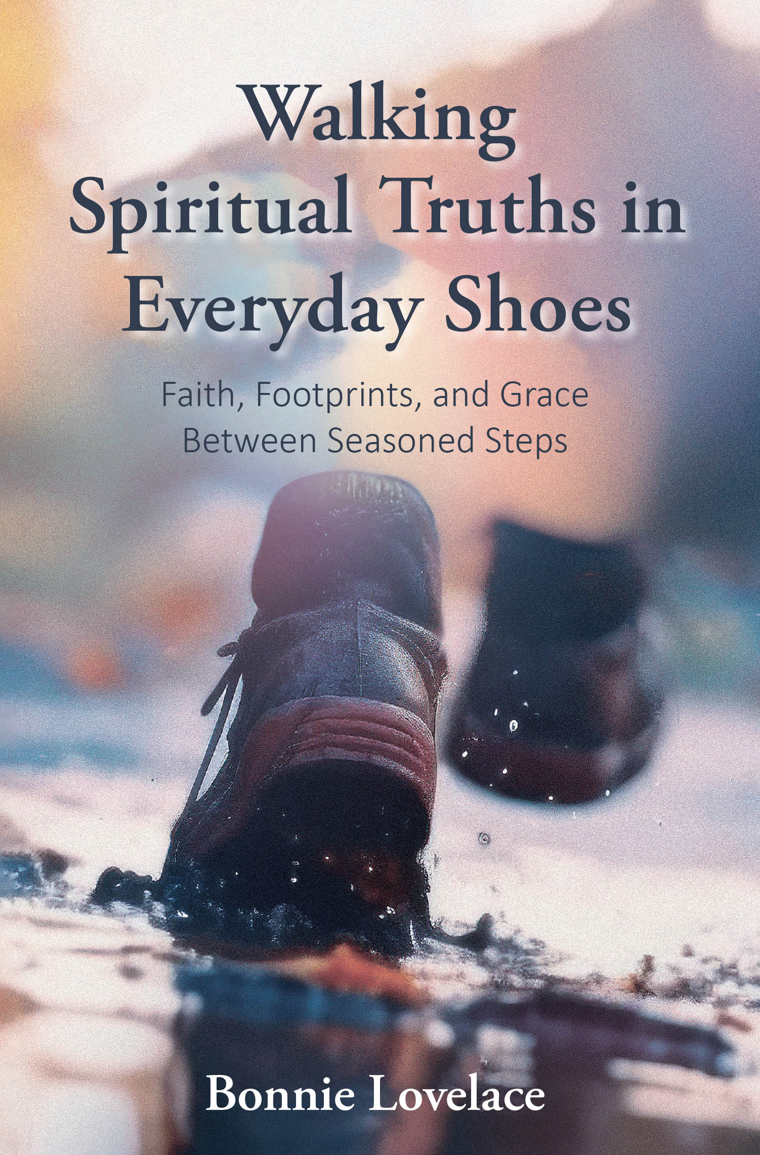Recent Release, "Walking Spiritual Truths in Everyday Shoes," from Christian Faith Publishing Author Bonnie Lovelace, Explores How Faith Manifests in Daily Life