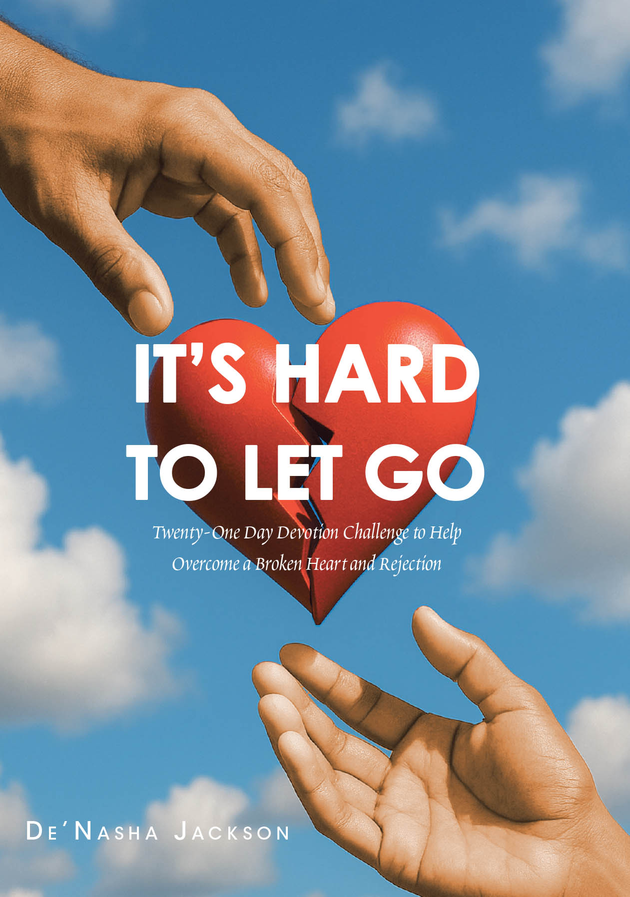 Recent Release, "It's Hard to Let Go," from Christian Faith Publishing Author De'Nasha Jackson, Explores the Path to Healing After Heartbreak and Rejection