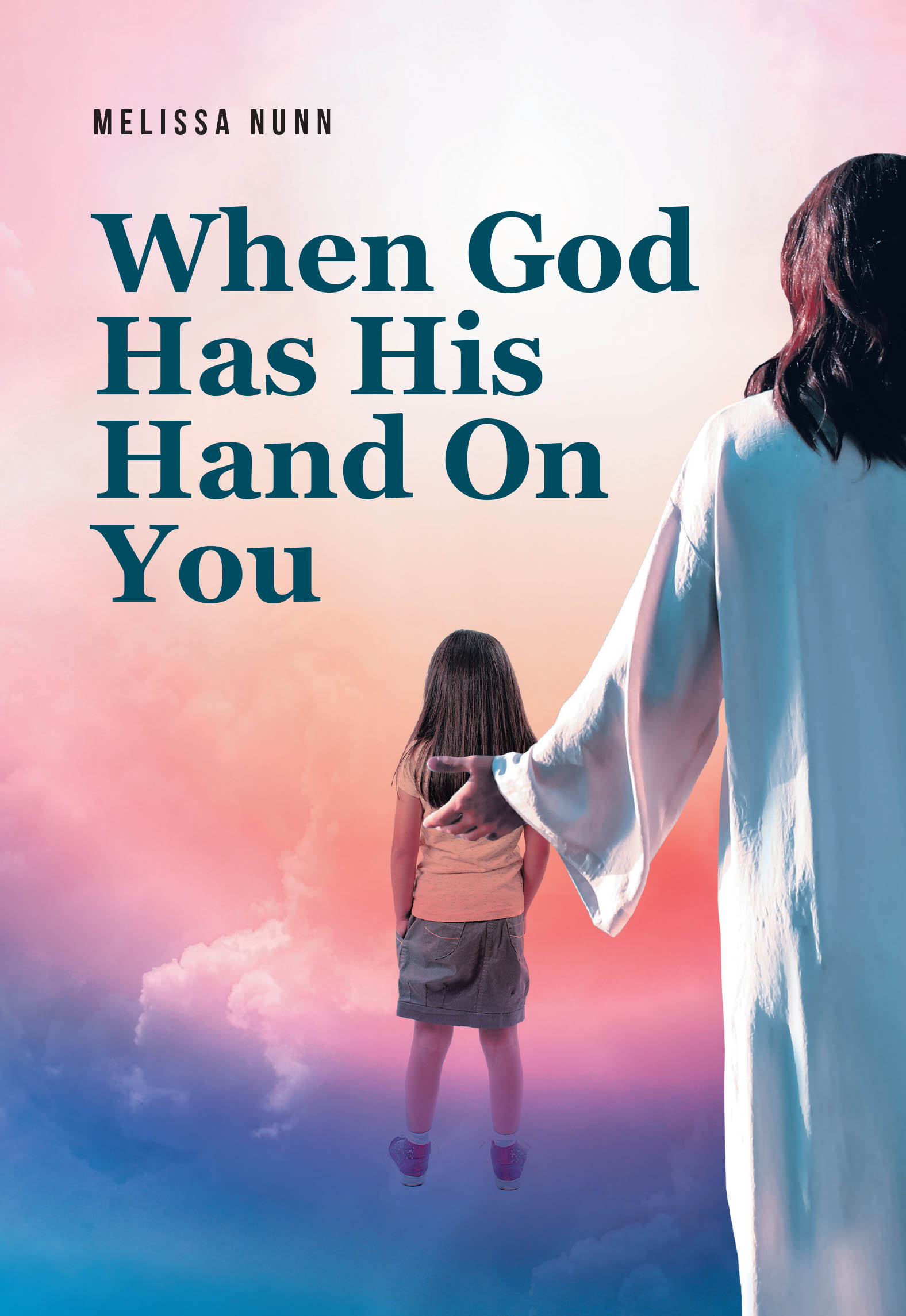 Recent Release, "When God Has His Hand On You," from Christian Faith Publishing Author Melissa Nunn, is a Stirring Testament to Boundless Divine Grace