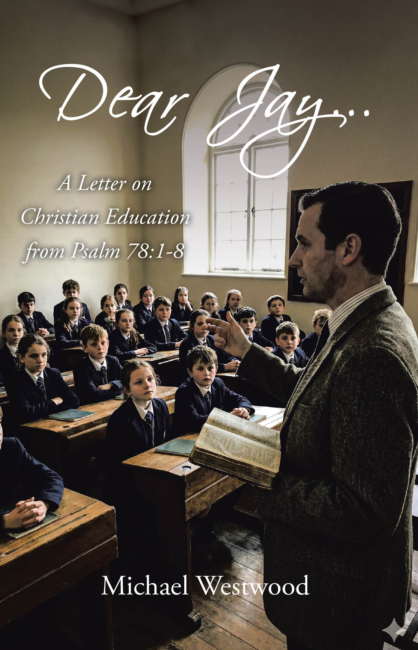 Michael Westwood’s Newly Released "Dear Jay..." is a Thoughtful, Grounded Reflection on Faith, Teaching, and the Responsibility of Passing Truth to Future Generations
