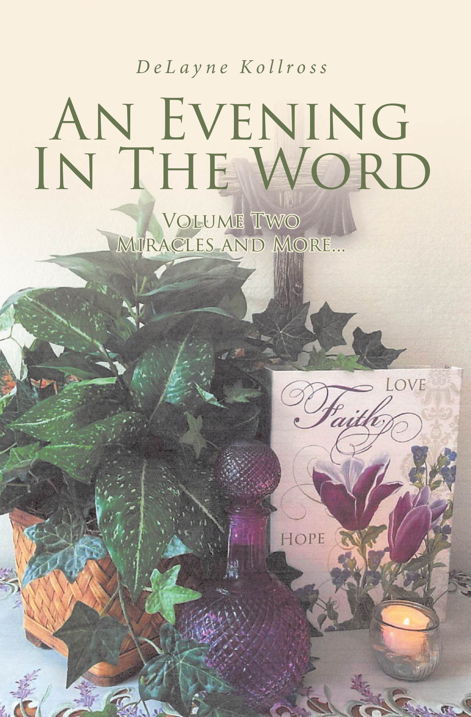 Recent Release, "An Evening in the Word," from Christian Faith Publishing Author DeLayne Kollross, Offers a Transformative Devotional Grounded in Scripture
