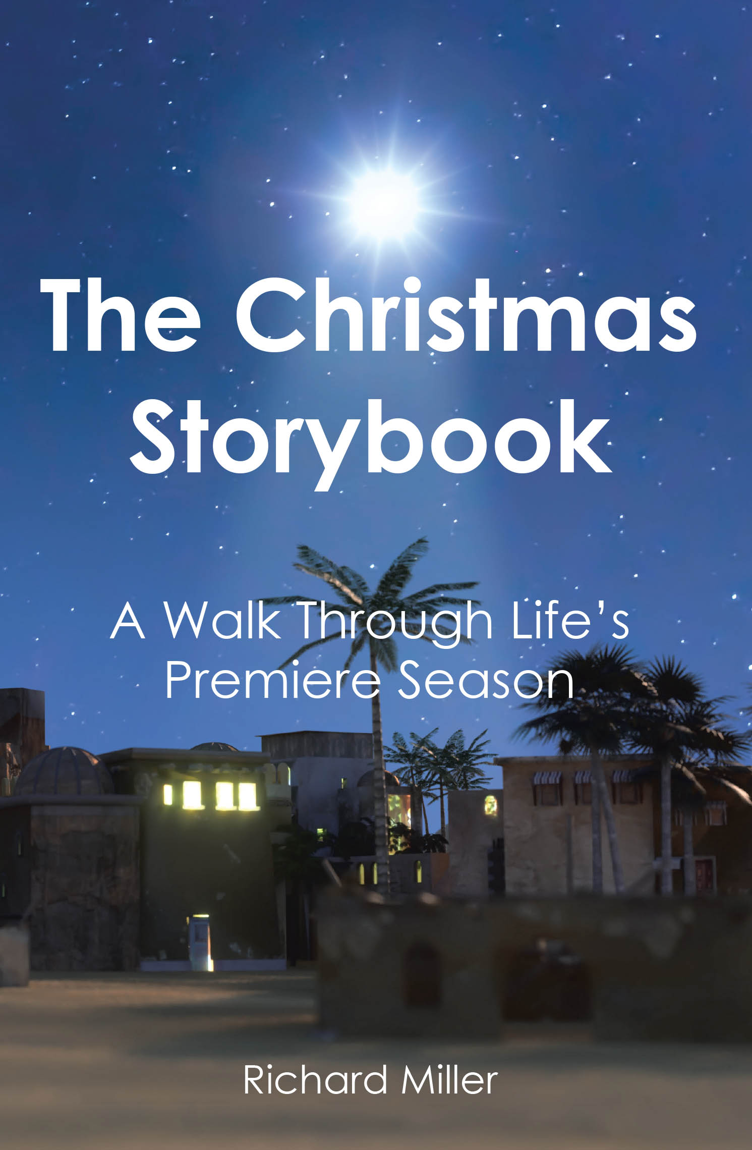 Richard Miller’s Newly Released "The Christmas Storybook" is a Reflective Devotional Journey Through the Timeless Story of Christ’s Birth