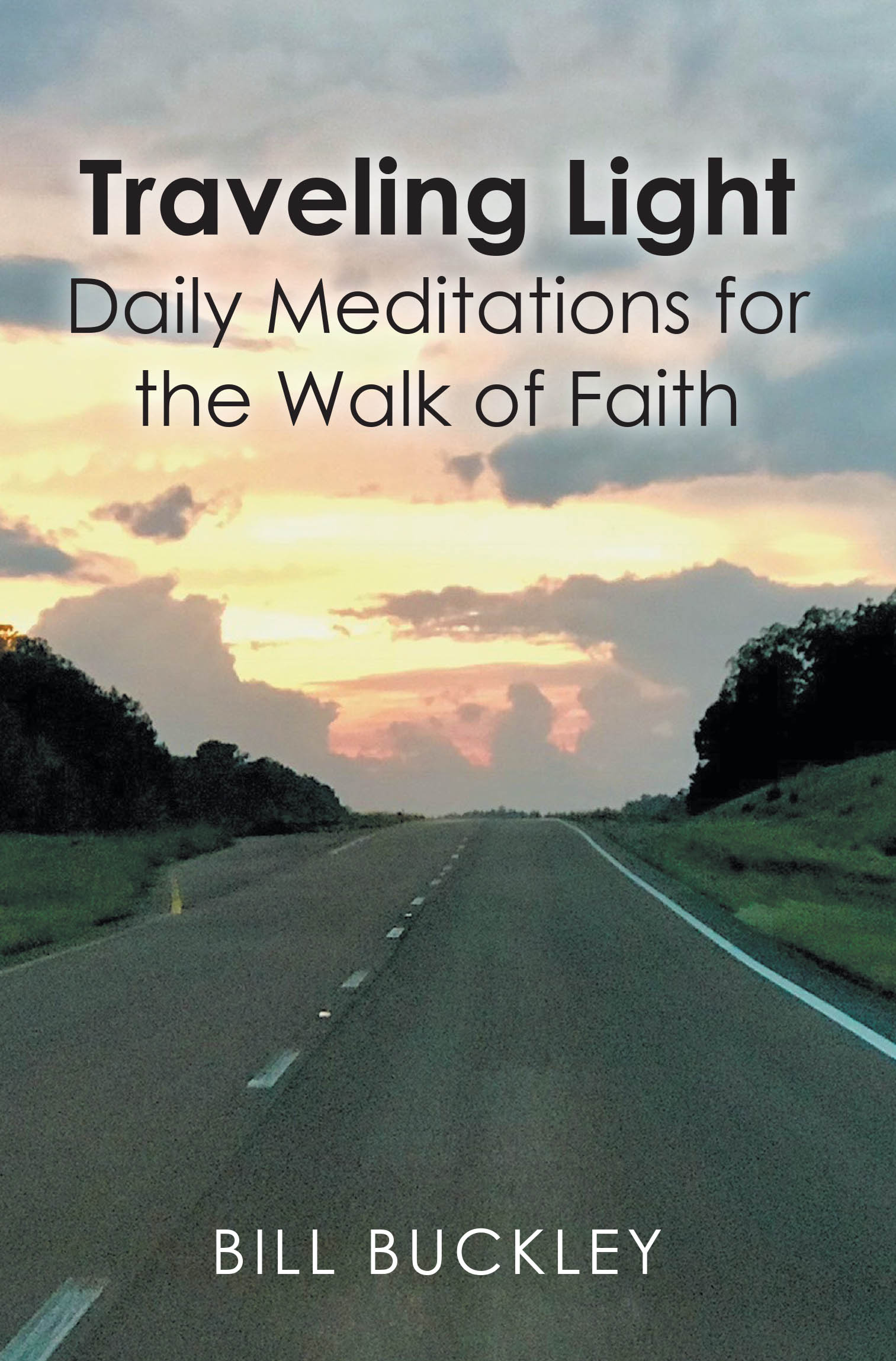 Recent Release, "Traveling Light," from Christian Faith Publishing Author Bill Buckley, Offers Daily Meditations for the Walk of Faith—Inviting Spiritual Discovery