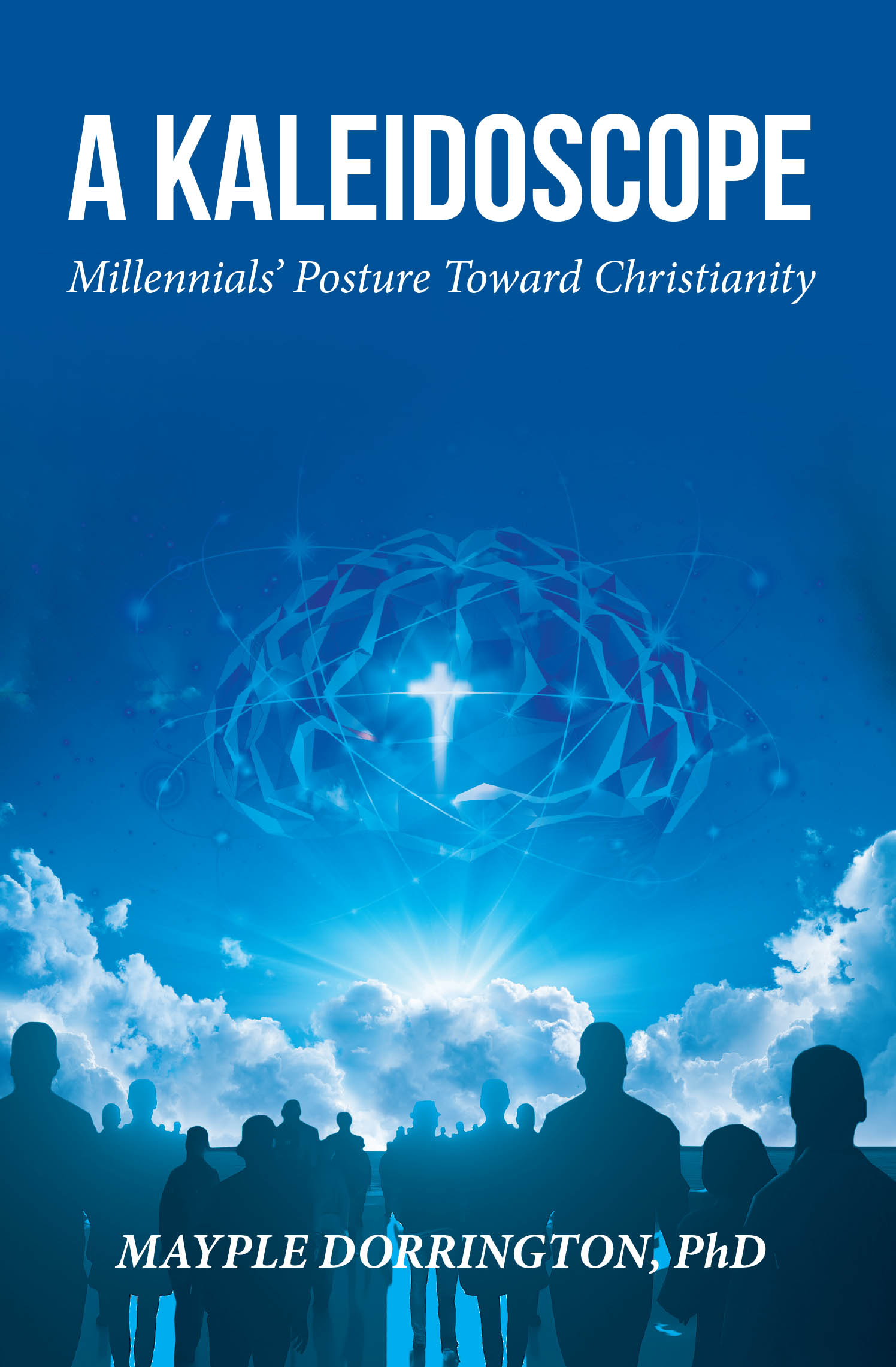 Mayple Dorrington, PhD’s Newly Released “A Kaleidoscope” is an Insightful Exploration of Generational Faith and Cultural Transformation