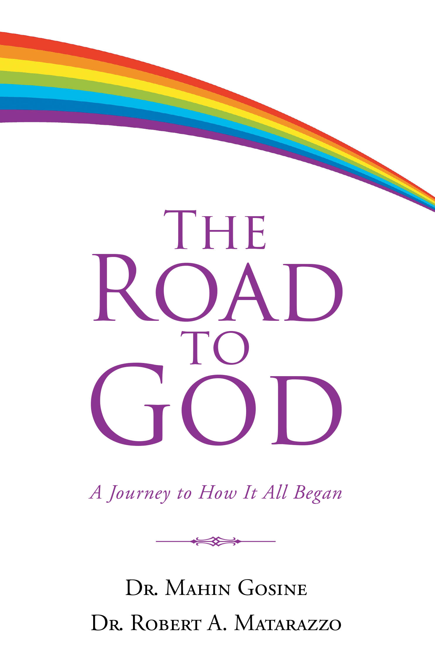 Recent Release, "The Road to God," from Christian Faith Publishing Authors Dr. Mahin Gosine & Dr. Robert Matarazzo, Explores God's Existence Through Logic and Observation