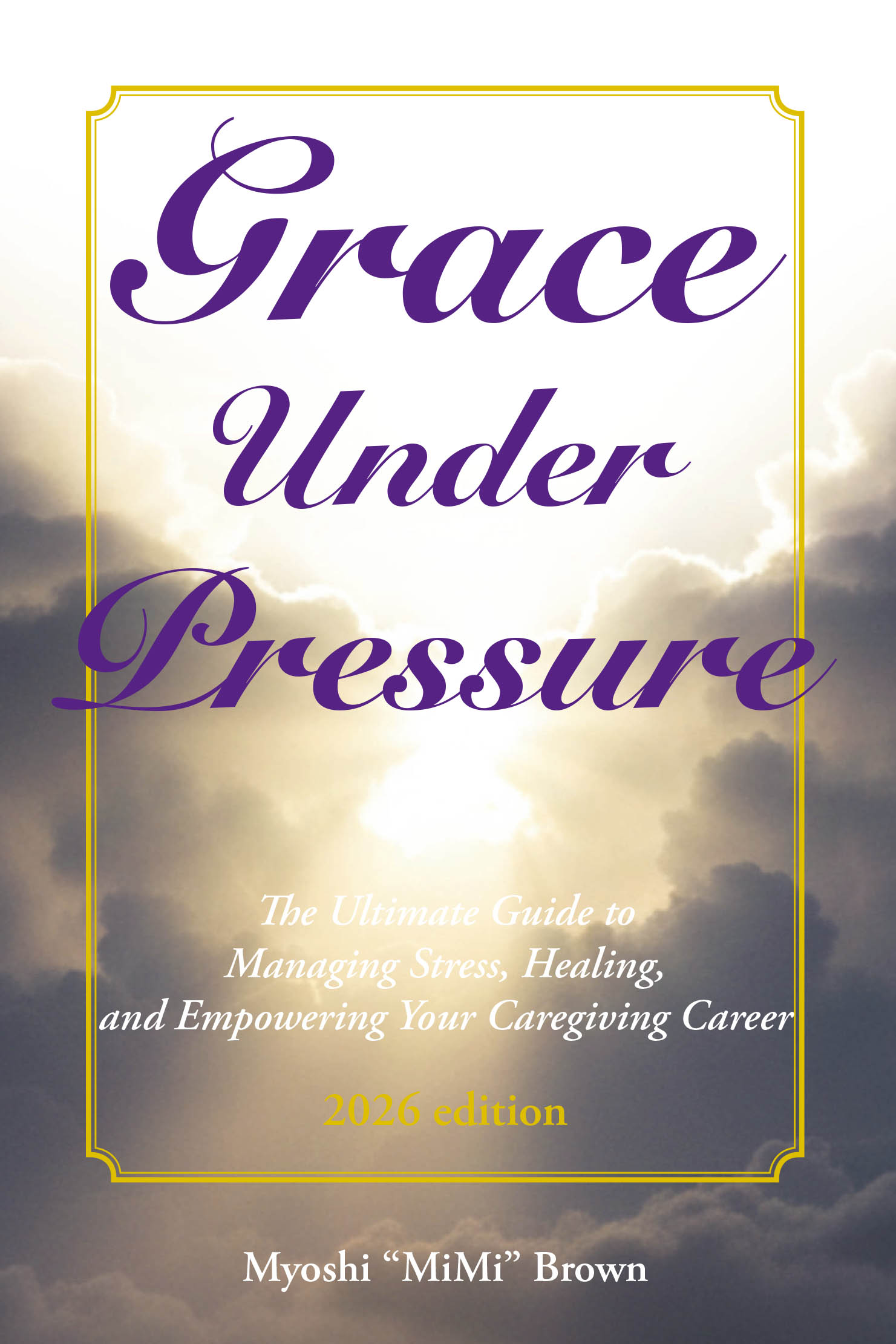Recent Release, "Grace Under Pressure 2026 Edition," from Fulton Books Author Myoshi "MiMi" Brown Offers Caregivers Transformative Guidance for Navigating Burnout