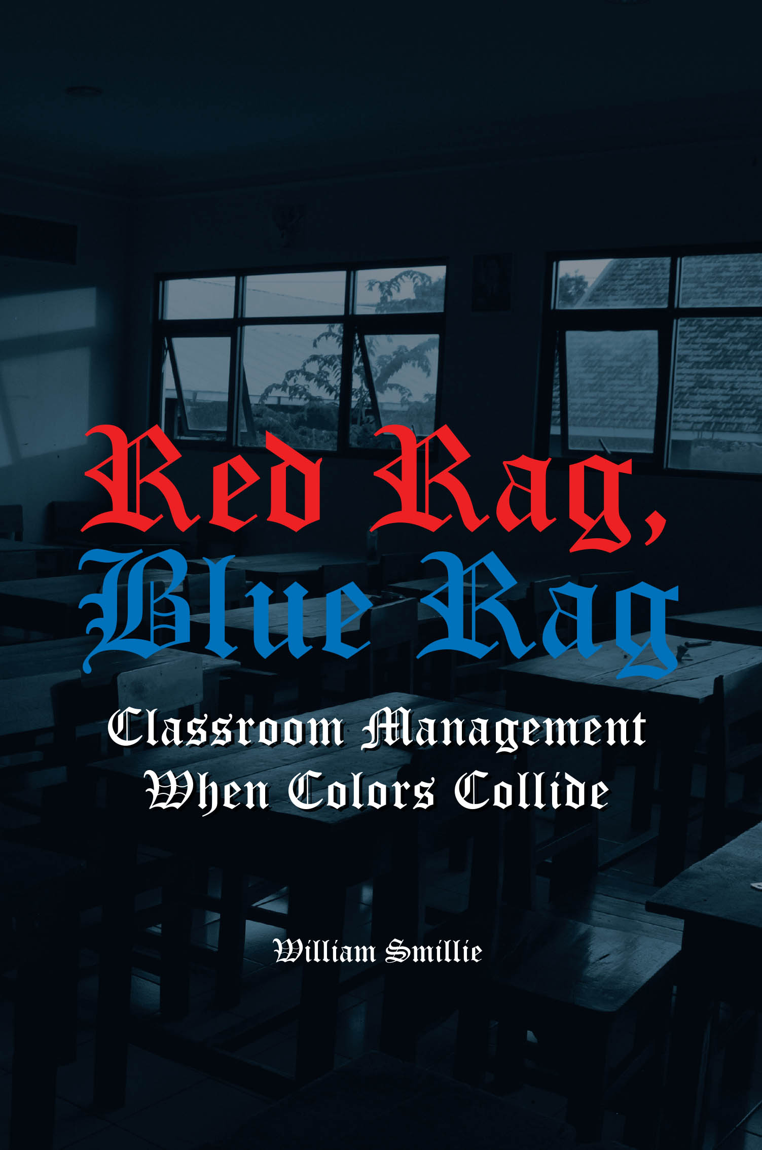 William Smillie’s New Book, "Red Rag, Blue Rag: Classroom Management When Colors Collide," Aims to Help Educators in Classroom Management of Inner-City Students