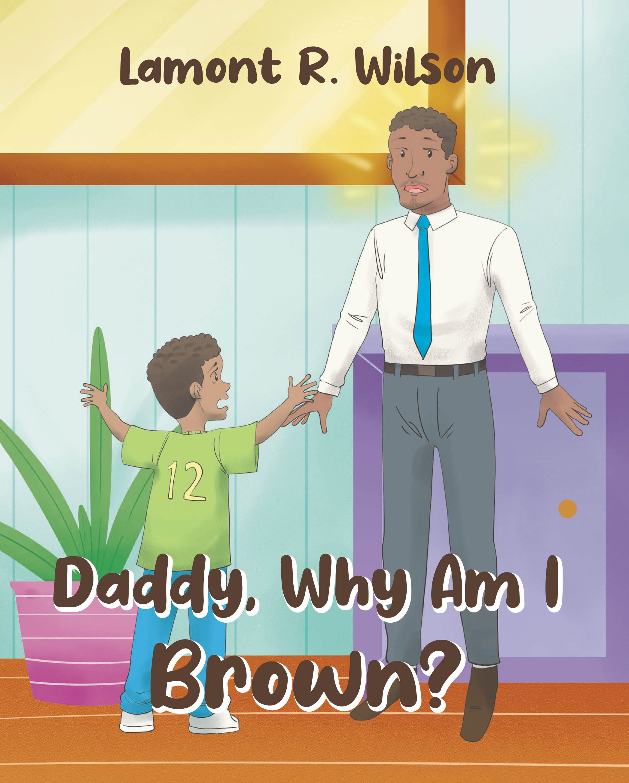 Recent Release, "Daddy, Why Am I Brown?" from Fulton Books Author Lamont R. Wilson, Offers an Empowering Exploration of Cultural Identity Through Father-Son Dialogue