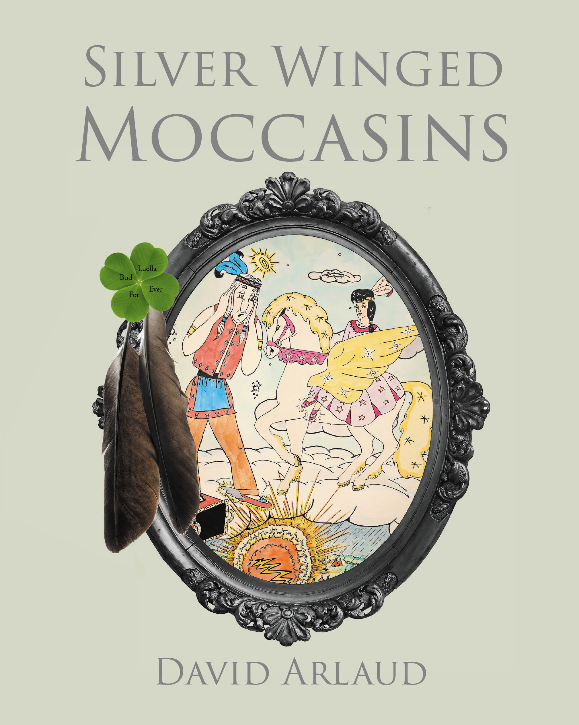 Author David Arlaud’s New Book, "Silver Winged Moccasins," Follows a Native American Chief Who is Gifted a Very Special Pair of Shoes in Heaven That Help Him Become a Her