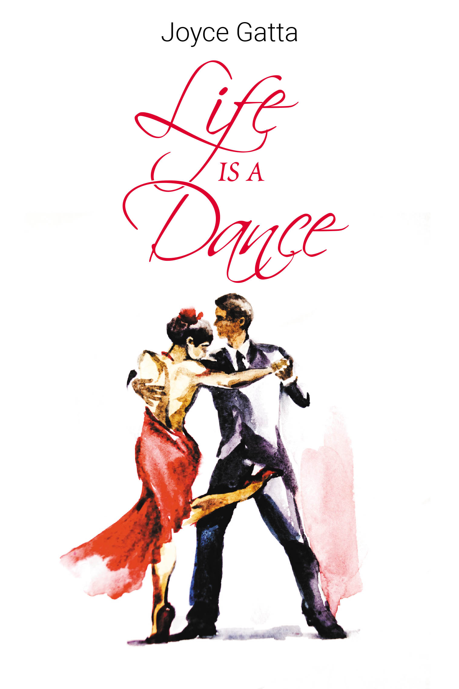 Recent Release, "Life is a Dance," from Newman Springs Publishing Author Joyce Gatta, Explores How Second Chances Can Emerge from the Ashes of Heartbreak