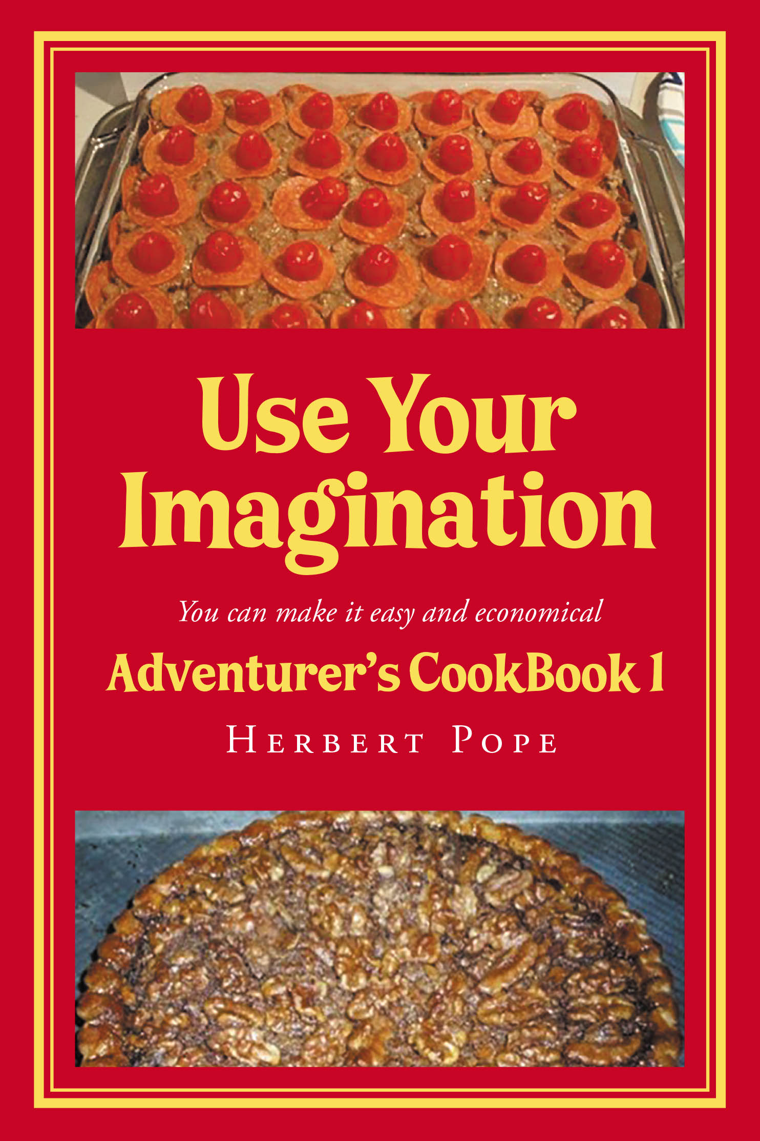 Author Herbert Pope’s New Book, “Use Your Imagination: Adventurer's CookBook 1,” is a Unique Cookbook That Features Unique Recipes Meant to be Personalized by the Reader