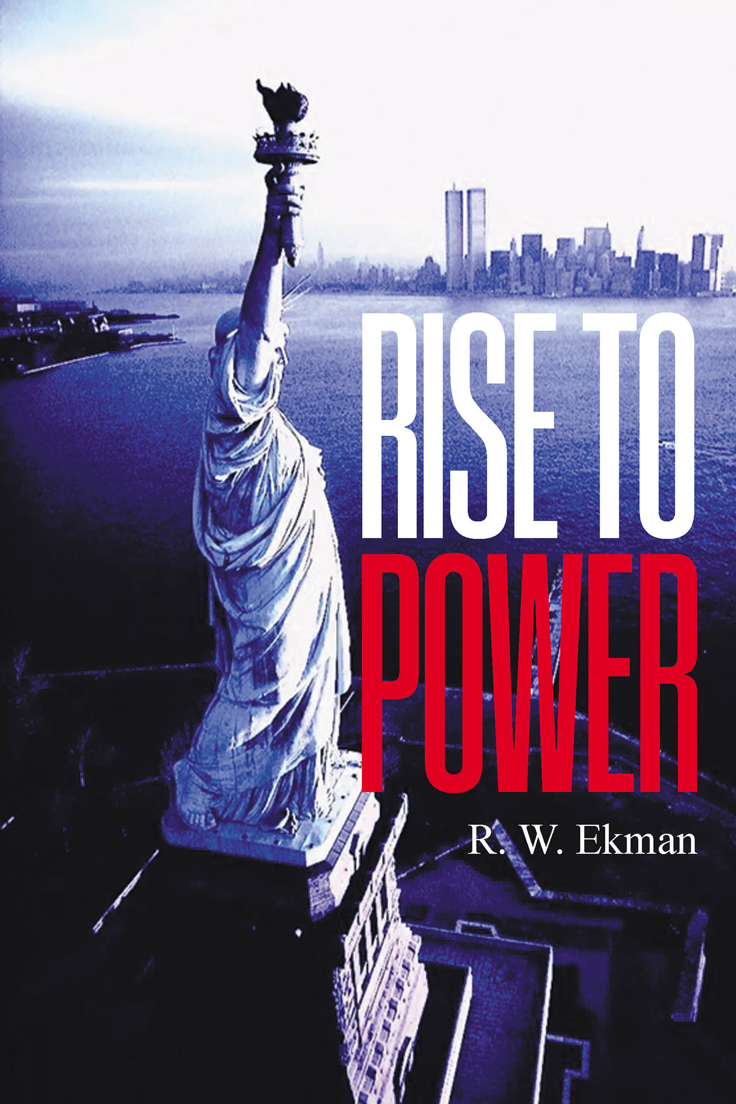Author R. W. Ekman’s New Book, "Rise To Power," Follows the Lives of a Group of Vietnam Veterans Who Find Themselves Utilizing Their Skills to Achieve Incredible Success