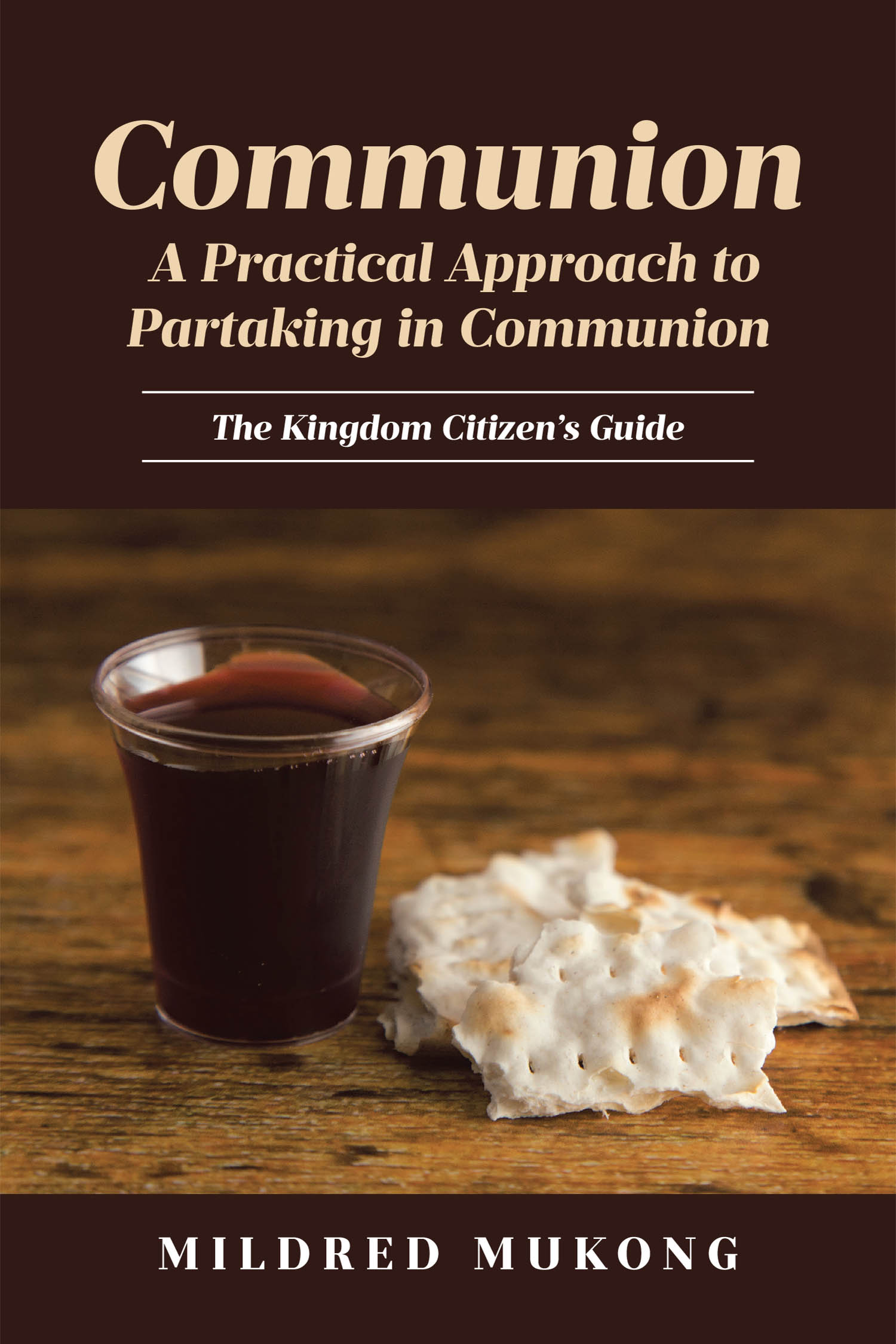 Recent Release, "Communion A Practical Approach to Partaking in Communion," from Mildred Mukong, Offers Readers a Meaningful Guide to Deepening Their Spiritual Practice