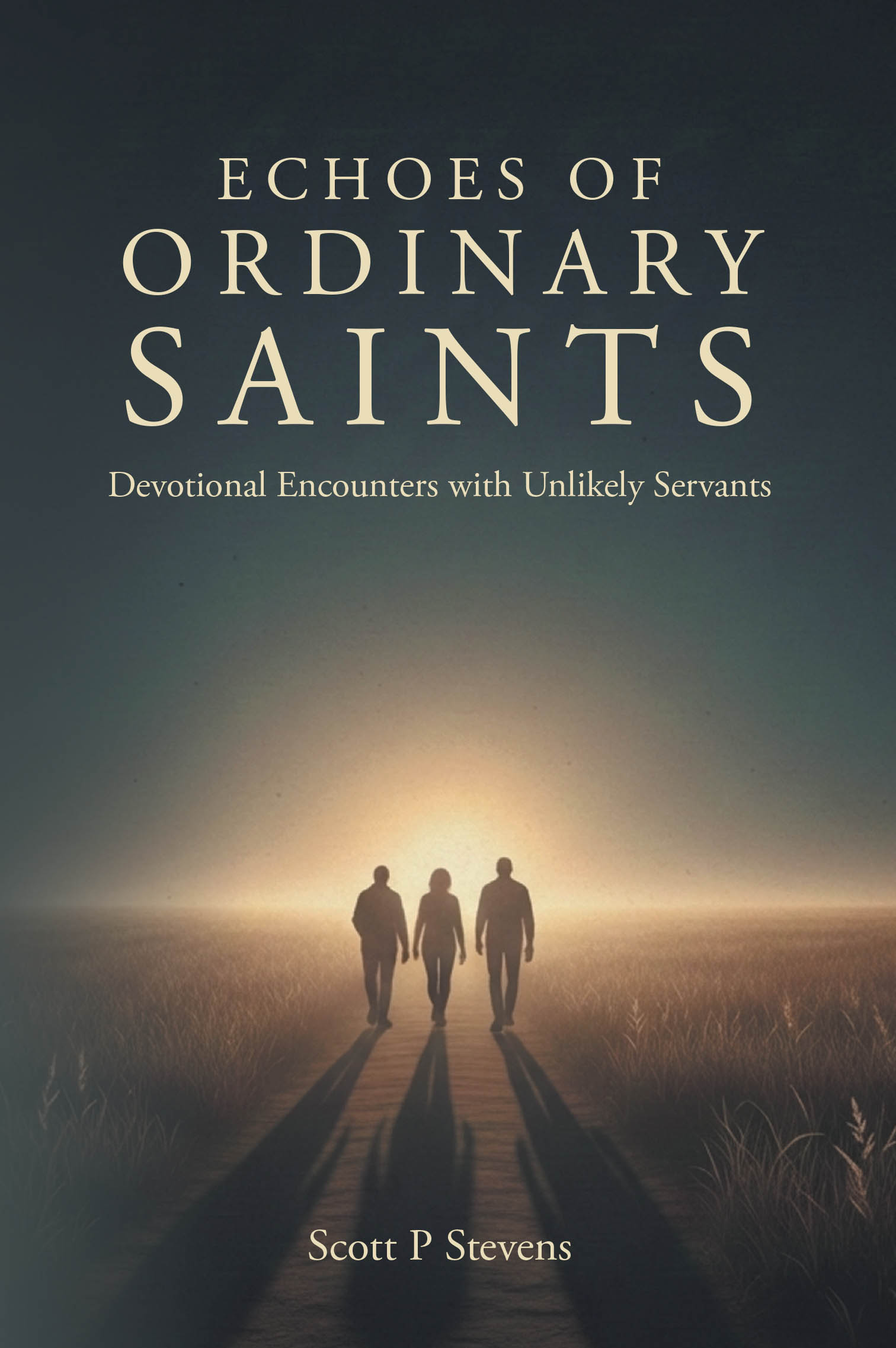 Recent Release, "ECHOES OF ORDINARY SAINTS," from Covenant Books Author Scott P Stevens, Explores How God Uses Overlooked Figures to Accomplish His Greatest Work