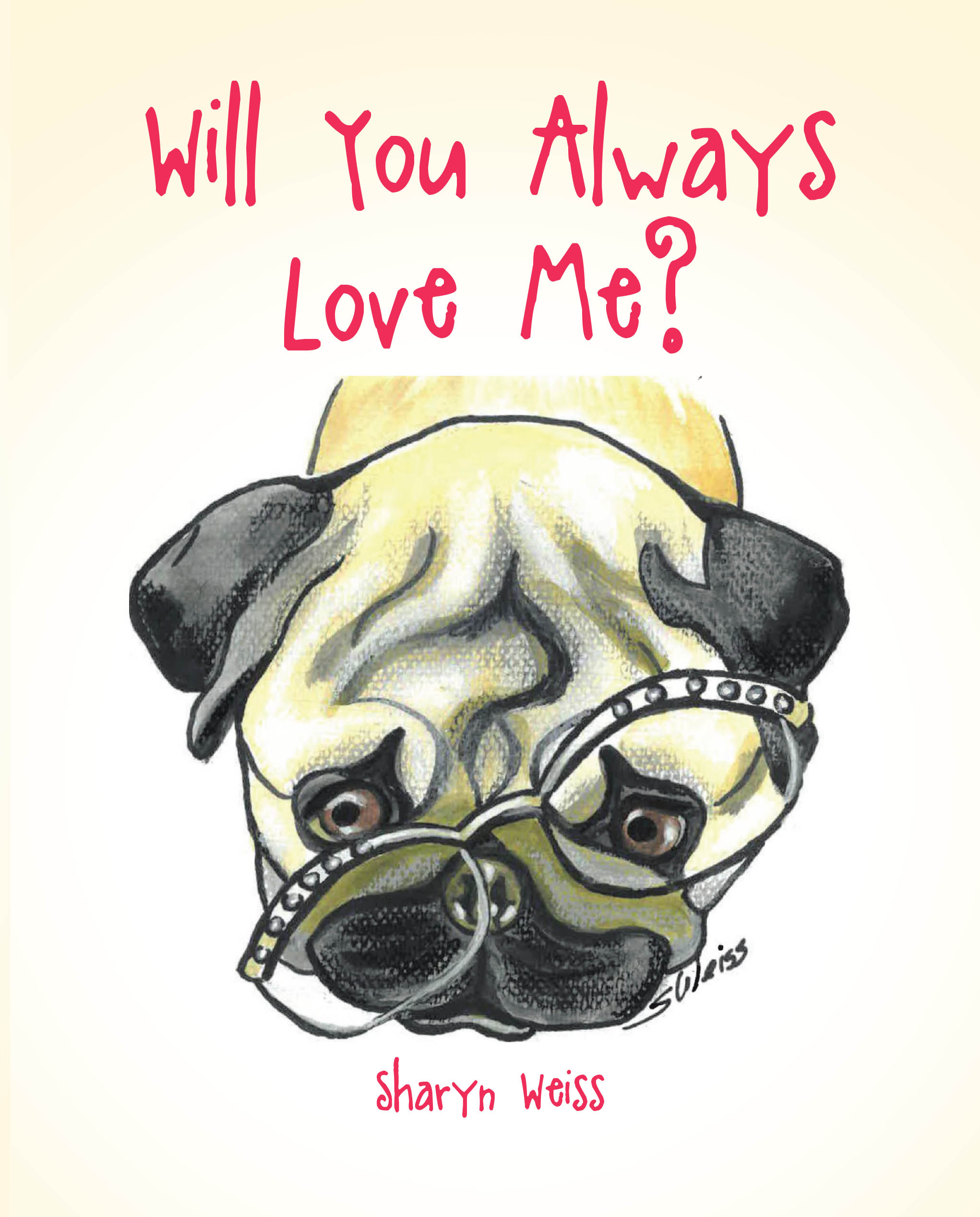 Recent Release, "Will You Always Love Me?" from Covenant Books Author Sharyn Weiss, Celebrates the Unbreakable Bond Between a Woman and Her Resilient Pug