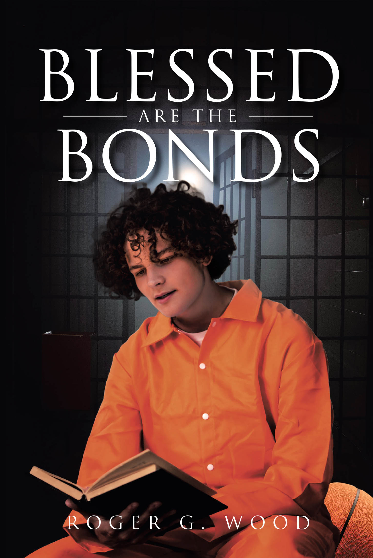 Recent Release, "Blessed are the Bonds," from Covenant Books Author Roger G. Wood, Explores How Unexpected Tragedy Forges Unbreakable Connections and Transforms Lives
