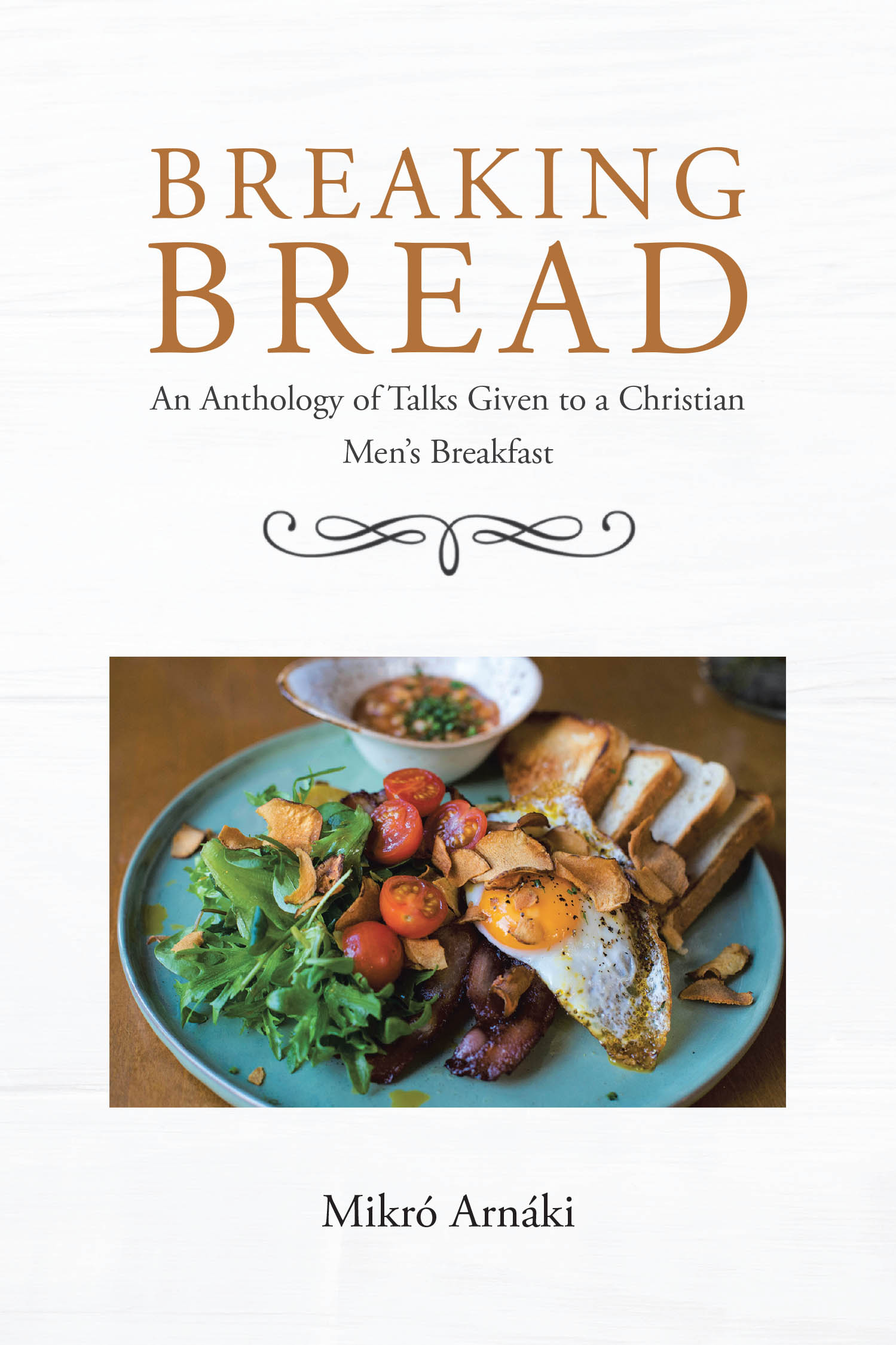 Recent Release, "Breaking Bread," from Covenant Books Author Mikró Arnáki, Presents Faith-Centered Wisdom from Talks to Christian Men Seeking Spiritual Growth