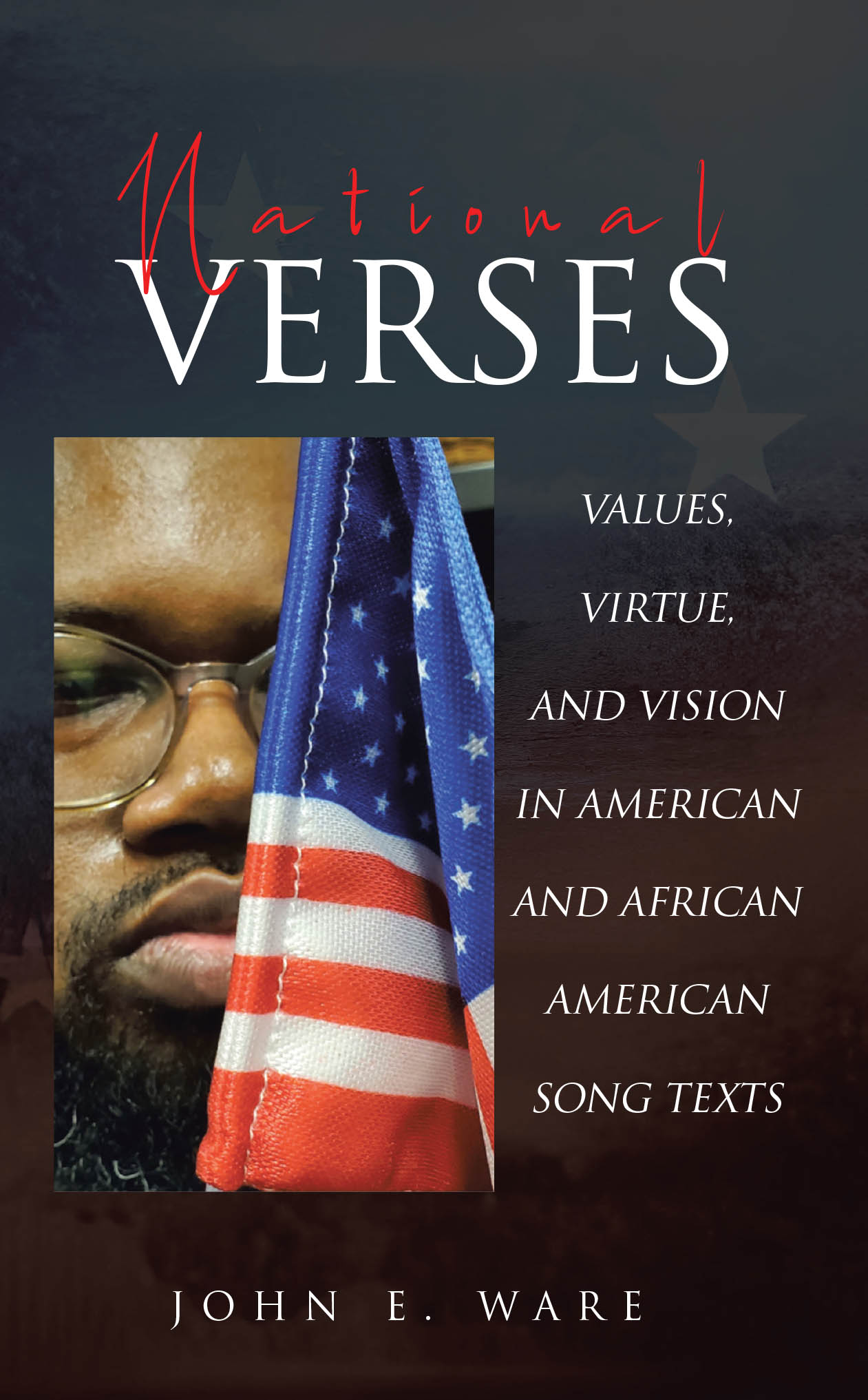 Recent Release, "National Verses," from Covenant Books Author John Ware, Explores How Song Texts Reveal American Values, Virtue, and Vision