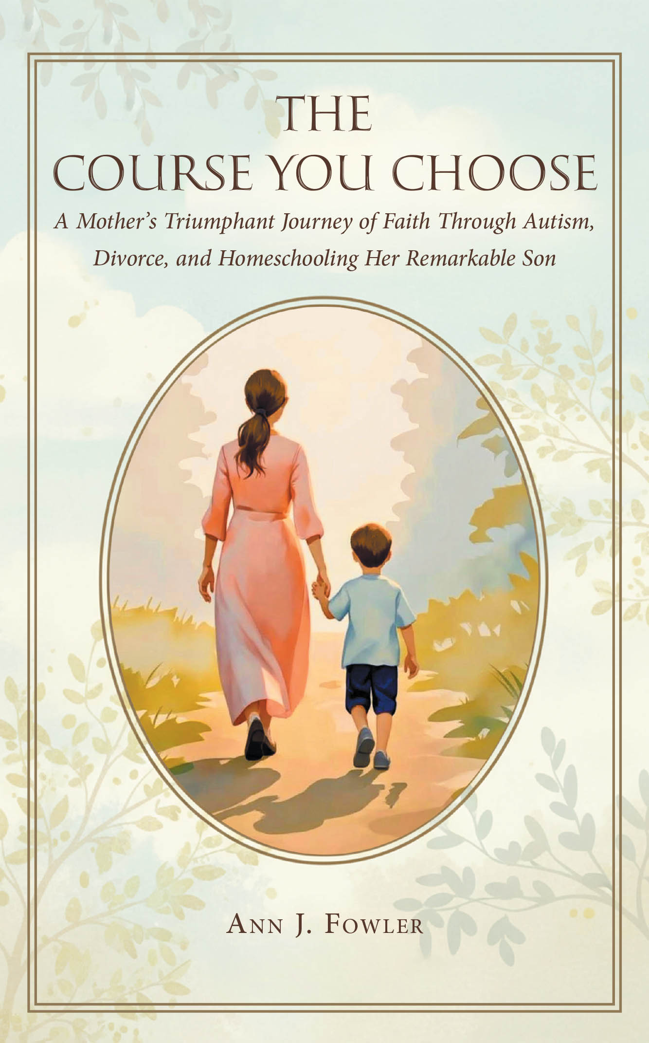Recent Release, "The Course You Choose," from Covenant Books Author Ann J. Fowler, Chronicles a Mother's Faith Through Autism, Divorce, and Homeschooling