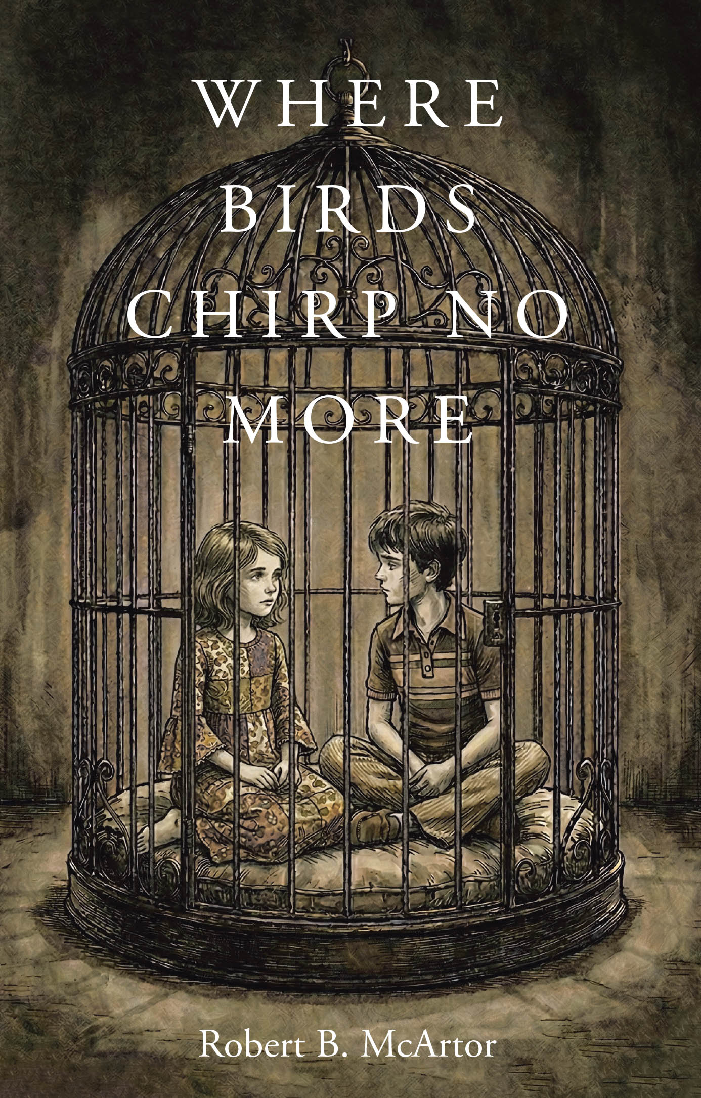 Recent Release, "Where Birds Chirp No More," from Covenant Books Author Robert B. McArtor, Chronicles One Man's Journey from Abandonment and Abuse to Redemption